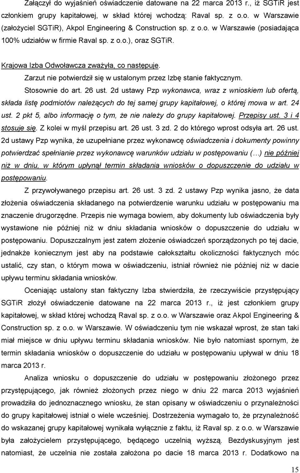 Zarzut nie potwierdził się w ustalonym przez Izbę stanie faktycznym. Stosownie do art. 26 ust.