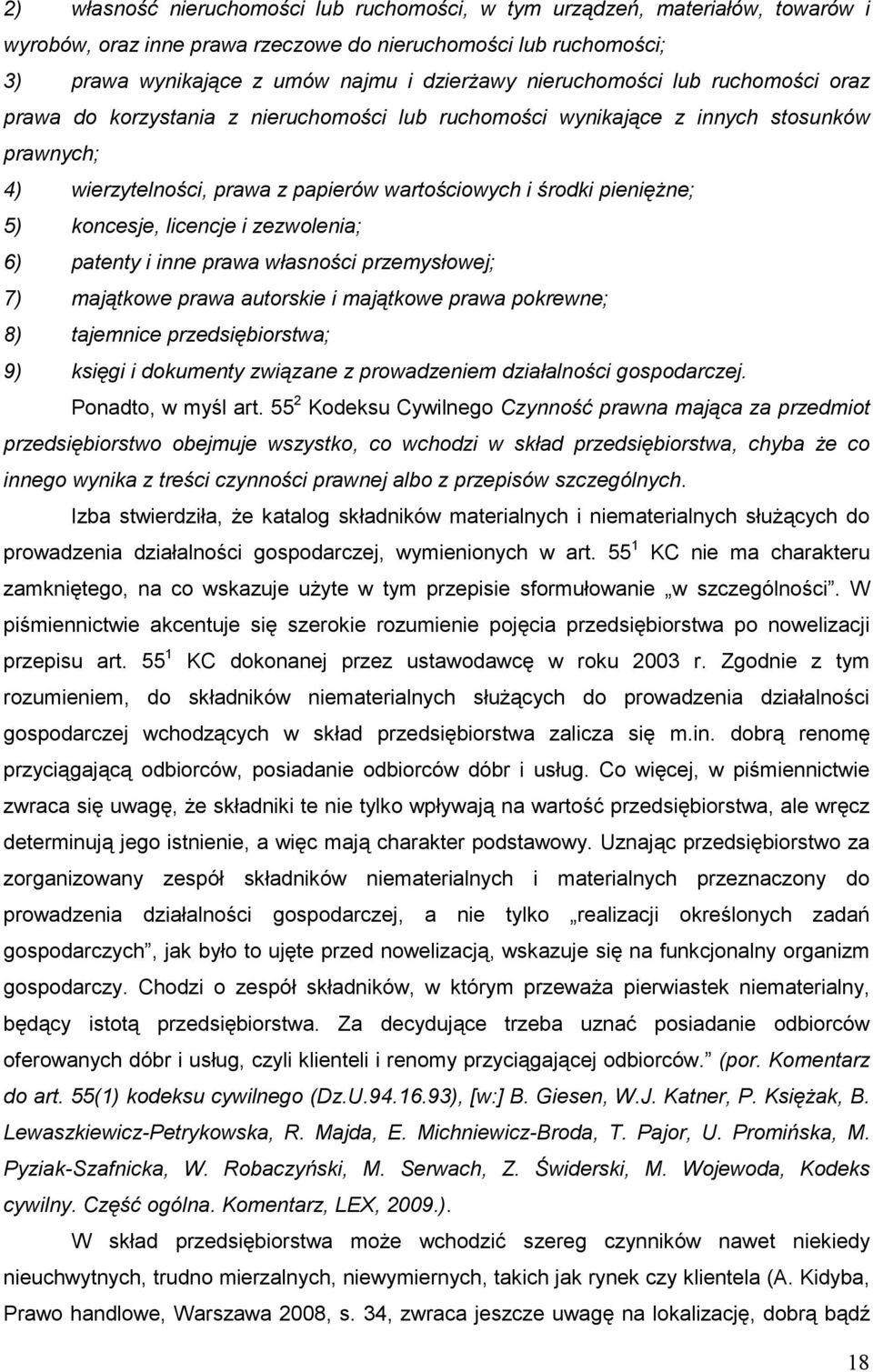 koncesje, licencje i zezwolenia; 6) patenty i inne prawa własności przemysłowej; 7) majątkowe prawa autorskie i majątkowe prawa pokrewne; 8) tajemnice przedsiębiorstwa; 9) księgi i dokumenty związane