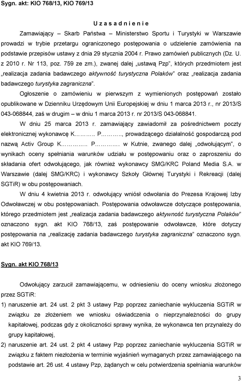 ), zwanej dalej ustawą Pzp, których przedmiotem jest realizacja zadania badawczego aktywność turystyczna Polaków oraz realizacja zadania badawczego turystyka zagraniczna.