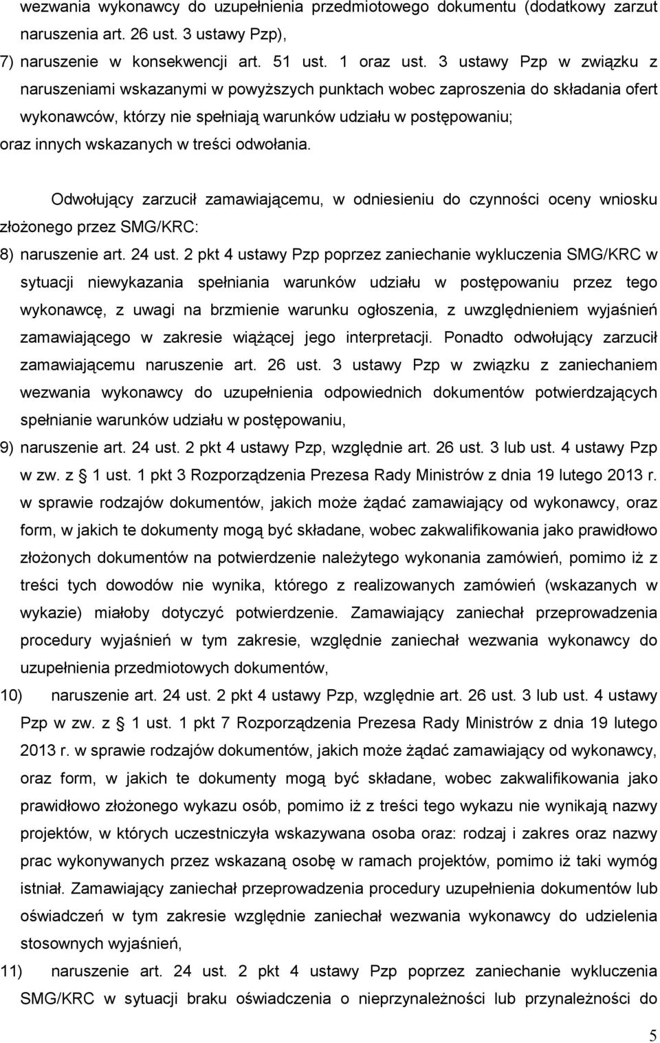 treści odwołania. Odwołujący zarzucił zamawiającemu, w odniesieniu do czynności oceny wniosku złoŝonego przez SMG/KRC: 8) naruszenie art. 24 ust.