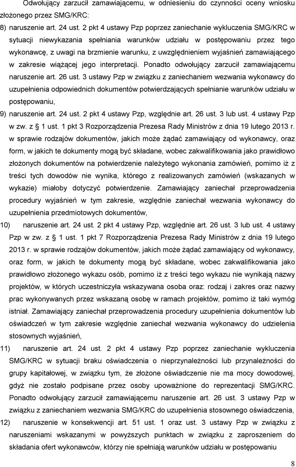 wyjaśnień zamawiającego w zakresie wiąŝącej jego interpretacji. Ponadto odwołujący zarzucił zamawiającemu naruszenie art. 26 ust.