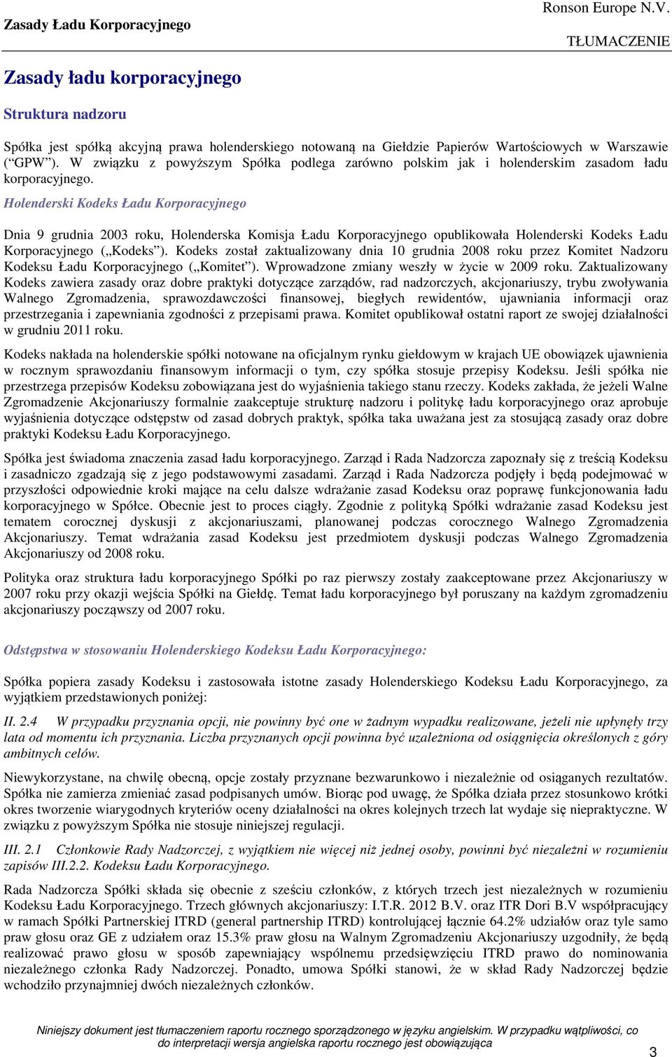 Holenderski Kodeks Ładu Korporacyjnego Dnia 9 grudnia 2003 roku, Holenderska Komisja Ładu Korporacyjnego opublikowała Holenderski Kodeks Ładu Korporacyjnego ( Kodeks ).