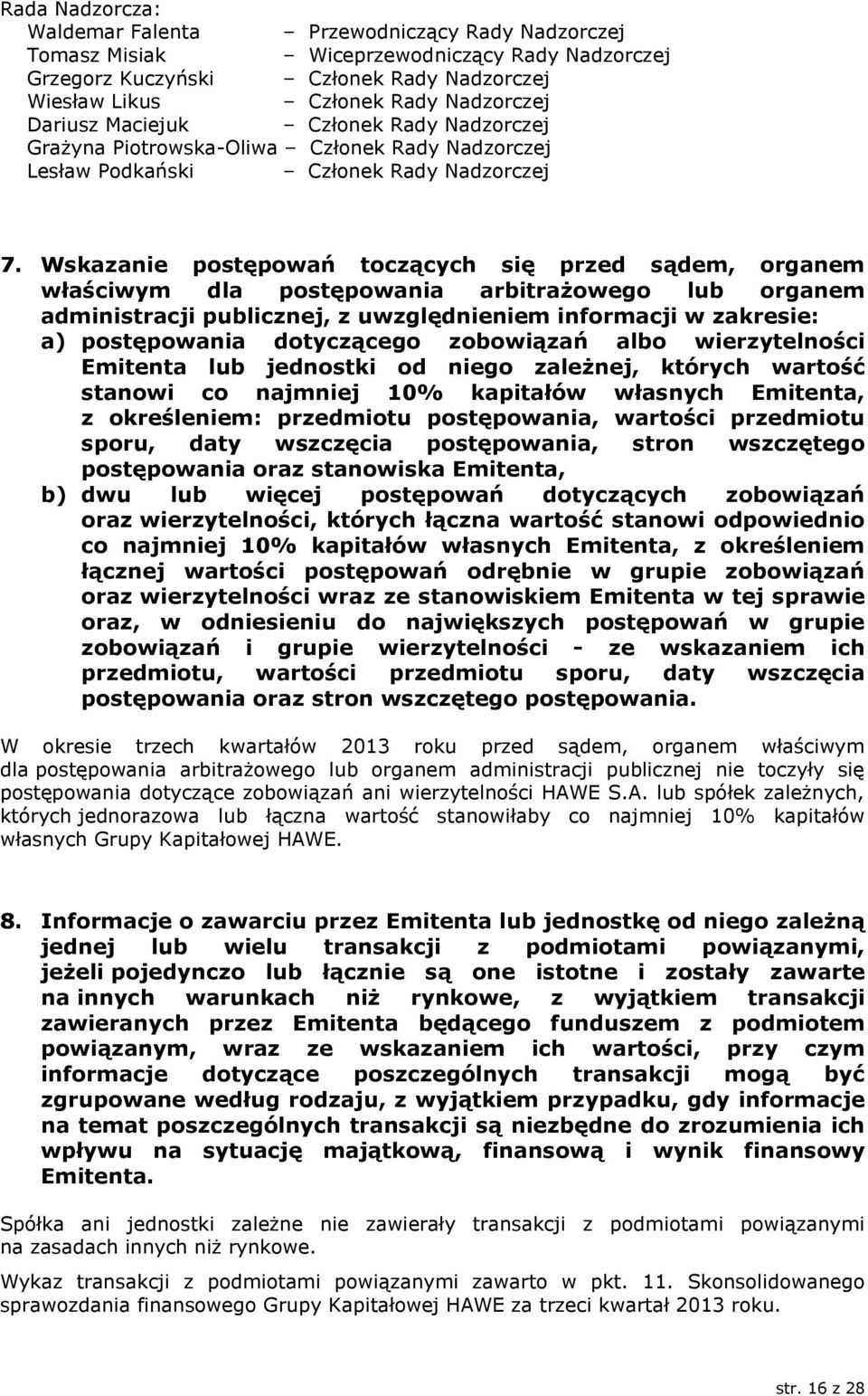 Wskazanie postępowań toczących się przed sądem, organem właściwym dla postępowania arbitrażowego lub organem administracji publicznej, z uwzględnieniem informacji w zakresie: a) postępowania