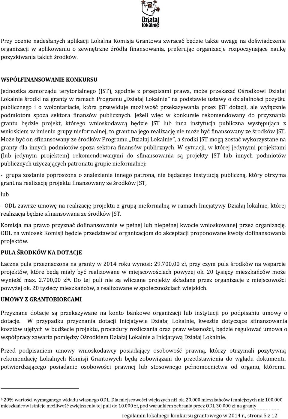 WSPÓŁFINANSOWANIE KONKURSU Jednstka samrządu terytrialneg (JST), zgdnie z przepisami prawa, mże przekazać Ośrdkwi Działaj Lkalnie śrdki na granty w ramach Prgramu Działaj Lkalnie na pdstawie ustawy