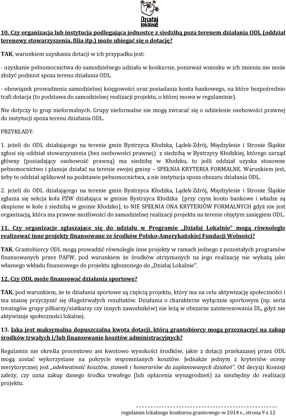 - bwiązek prwadzenia samdzielnej księgwści raz psiadania knta bankweg, na które bezpśredni trafi dtacja (t pdstawa d samdzielnej realizacji prjektu, której mwa w regulaminie).