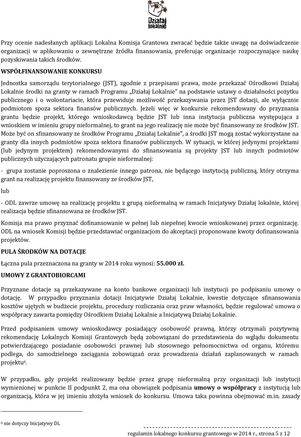 WSPÓŁFINANSOWANIE KONKURSU Jednstka samrządu terytrialneg (JST), zgdnie z przepisami prawa, mże przekazać Ośrdkwi Działaj Lkalnie śrdki na granty w ramach Prgramu Działaj Lkalnie na pdstawie ustawy