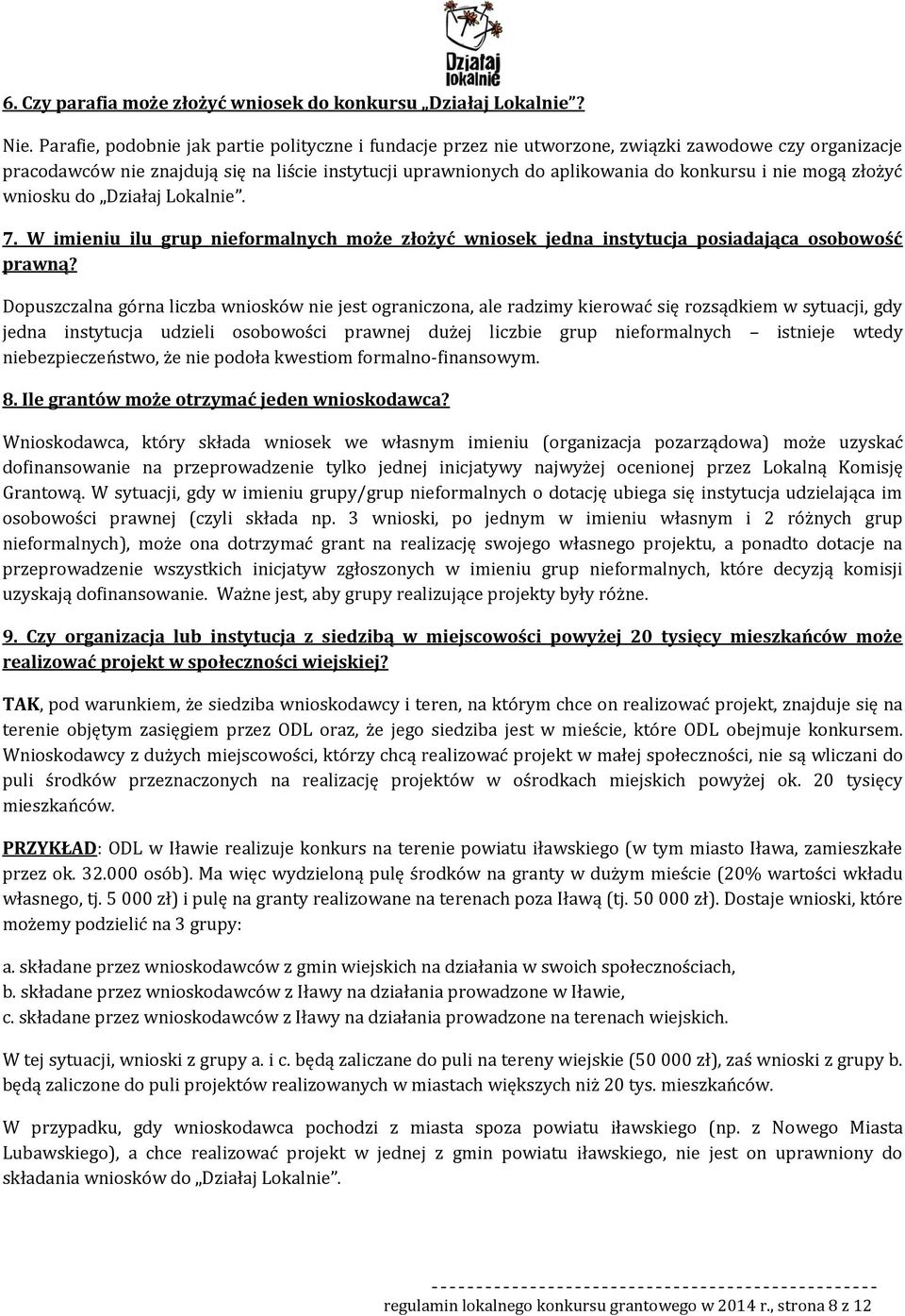 wnisku d Działaj Lkalnie. 7. W imieniu ilu grup niefrmalnych mże złżyć wnisek jedna instytucja psiadająca sbwść prawną?