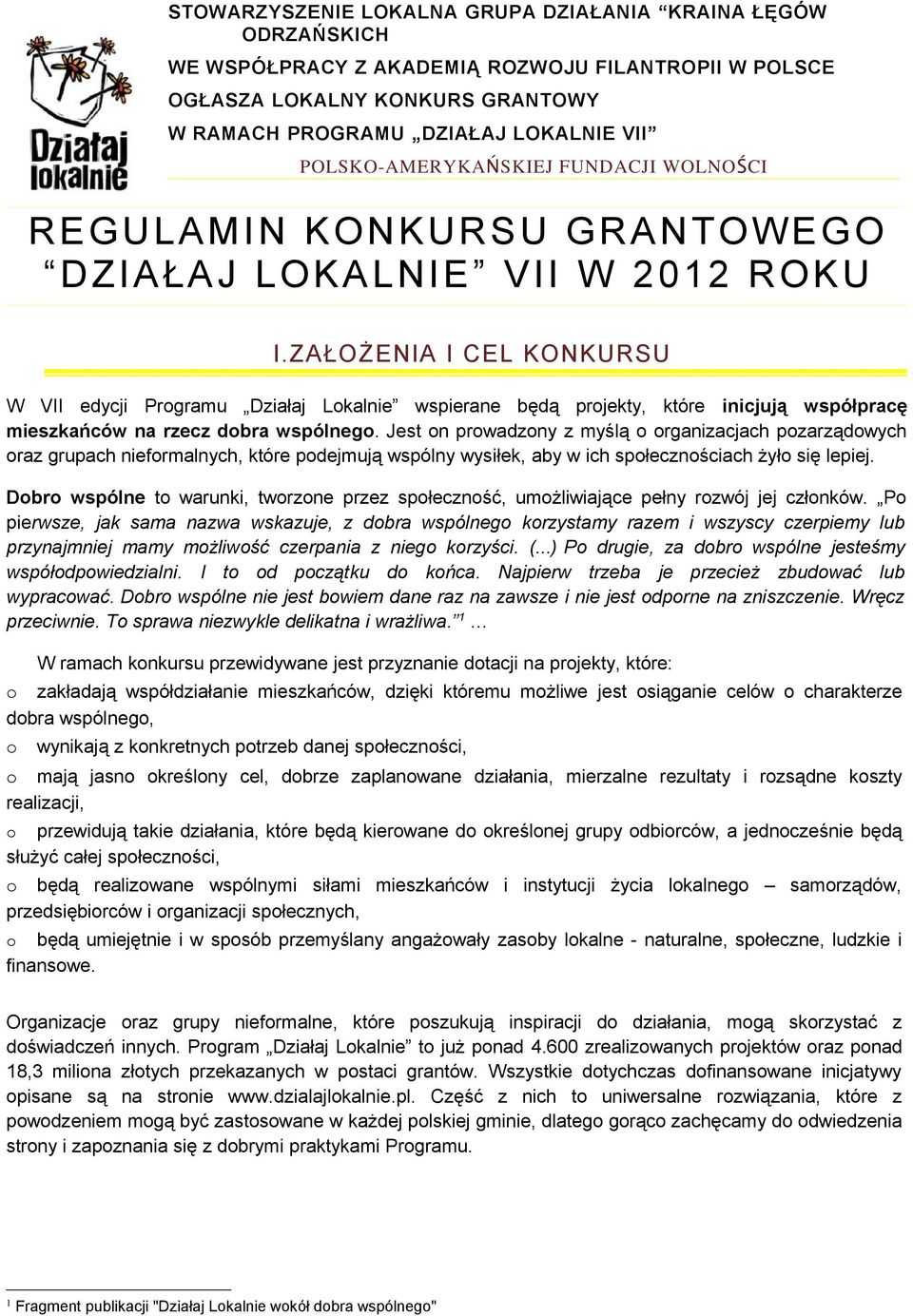 ZAŁOŻENIA I CEL KONKURSU W VII edycji Prgramu Działaj Lkalnie wspierane będą prjekty, które inicjują współpracę mieszkańców na rzecz dbra wspólneg.