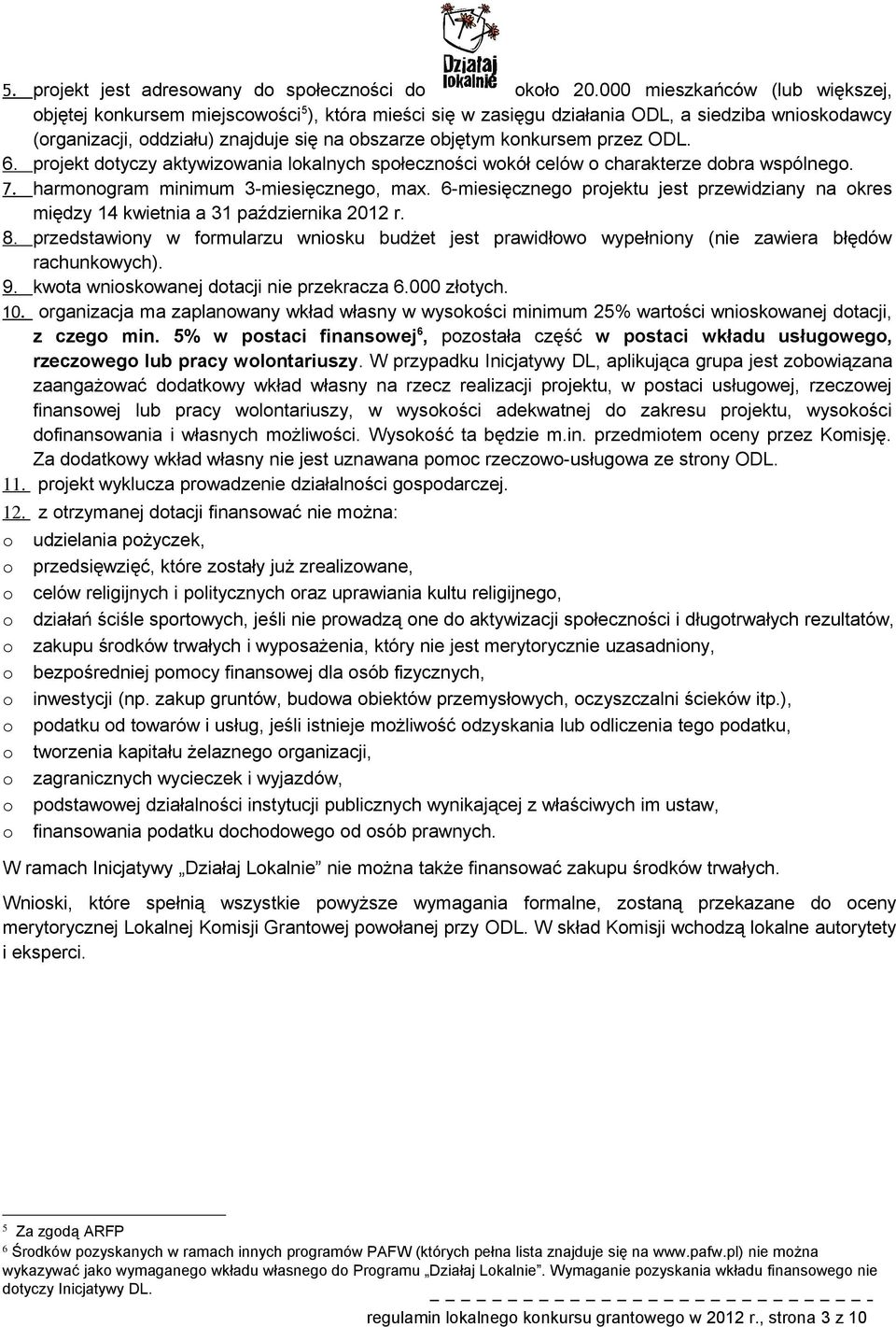 6. prjekt dtyczy aktywizwania lkalnych spłecznści wkół celów charakterze dbra wspólneg. 7. harmngram minimum 3-miesięczneg, max.