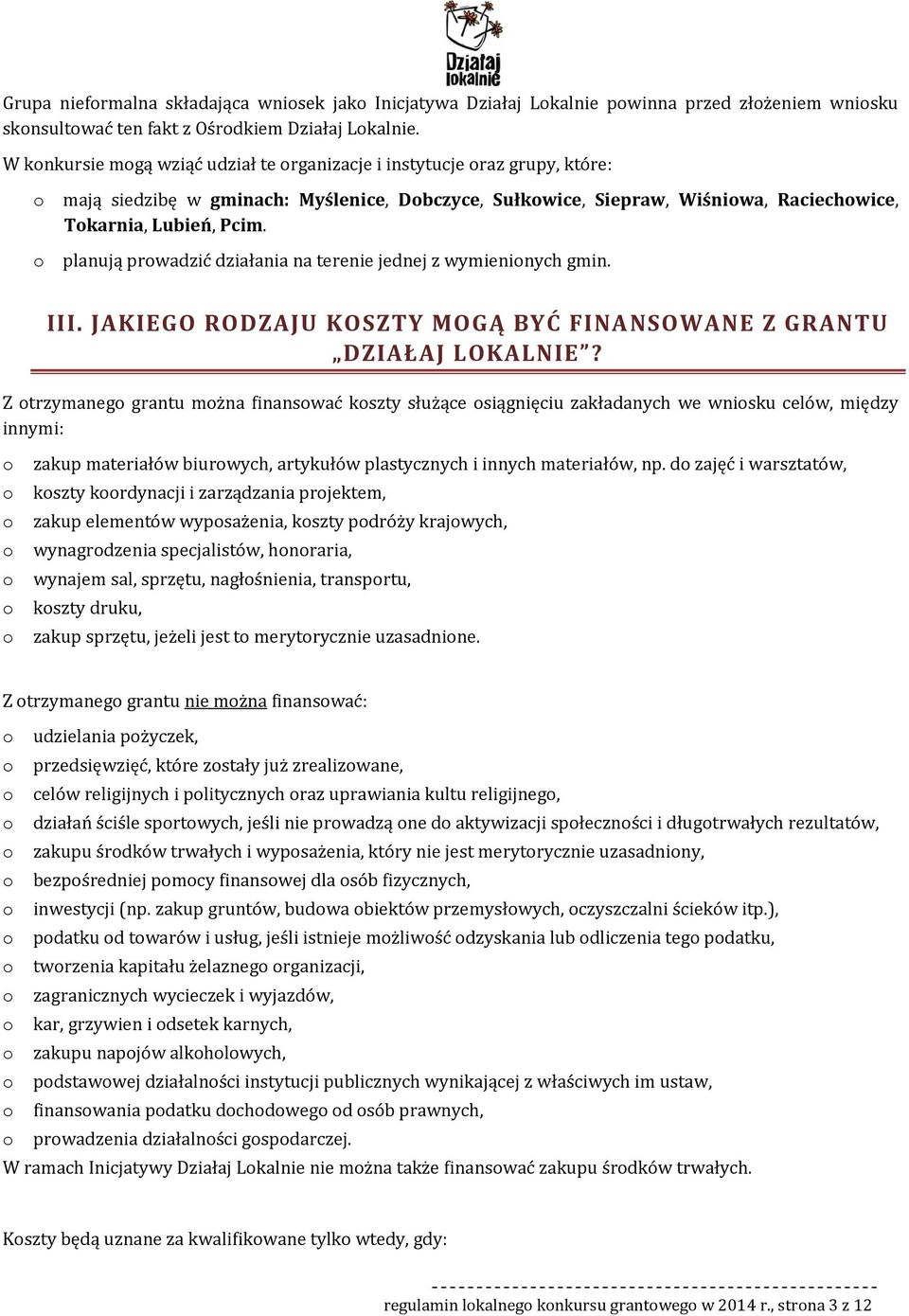 planują prwadzić działania na terenie jednej z wymieninych gmin. III. JAKIEGO RODZAJU KOSZTY MOGĄ BYĆ FINANSOWANE Z GRANTU DZIAŁAJ LOKALNIE?