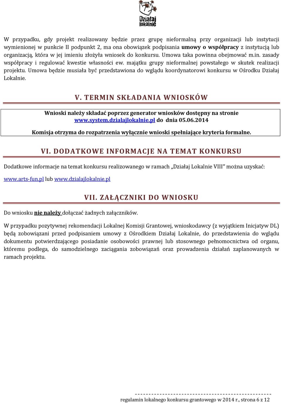 Umwa będzie musiała być przedstawina d wglądu krdynatrwi knkursu w Ośrdku Działaj Lkalnie. V. TERMIN SKŁADANIA WNIOSKÓW Wniski należy składać pprzez generatr wnisków dstępny na strnie www.system.