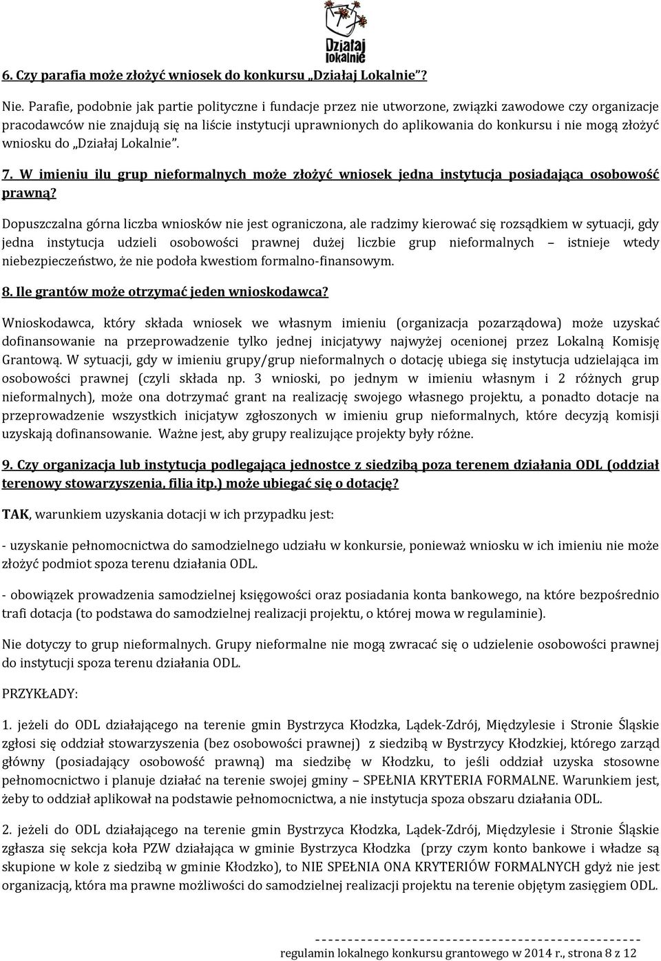 wnisku d Działaj Lkalnie. 7. W imieniu ilu grup niefrmalnych mże złżyć wnisek jedna instytucja psiadająca sbwść prawną?