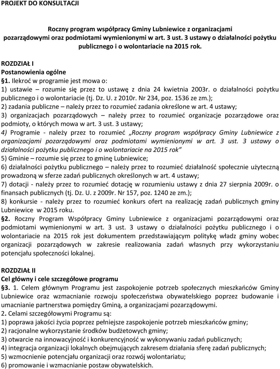 Ilekroć w programie jest mowa o: 1) ustawie rozumie się przez to ustawę z dnia 24 kwietnia 2003r. o działalności pożytku publicznego i o wolontariacie (tj. Dz. U. z 2010r. Nr 234, poz. 1536 ze zm.