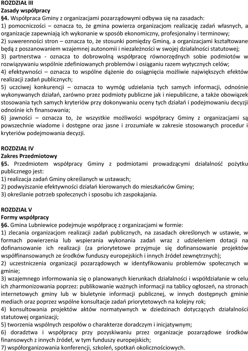 sposób ekonomiczny, profesjonalny i terminowy; 2) suwerenności stron oznacza to, że stosunki pomiędzy Gminą, a organizacjami kształtowane będą z poszanowaniem wzajemnej autonomii i niezależności w