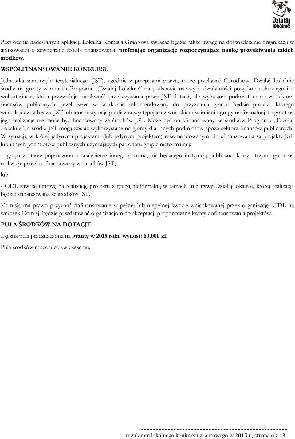 WSPÓŁFINANSOWANIE KONKURSU Jednstka samrządu terytrialneg (JST), zgdnie z przepisami prawa, mże przekazać Ośrdkwi Działaj Lkalnie śrdki na granty w ramach Prgramu Działaj Lkalnie na pdstawie ustawy