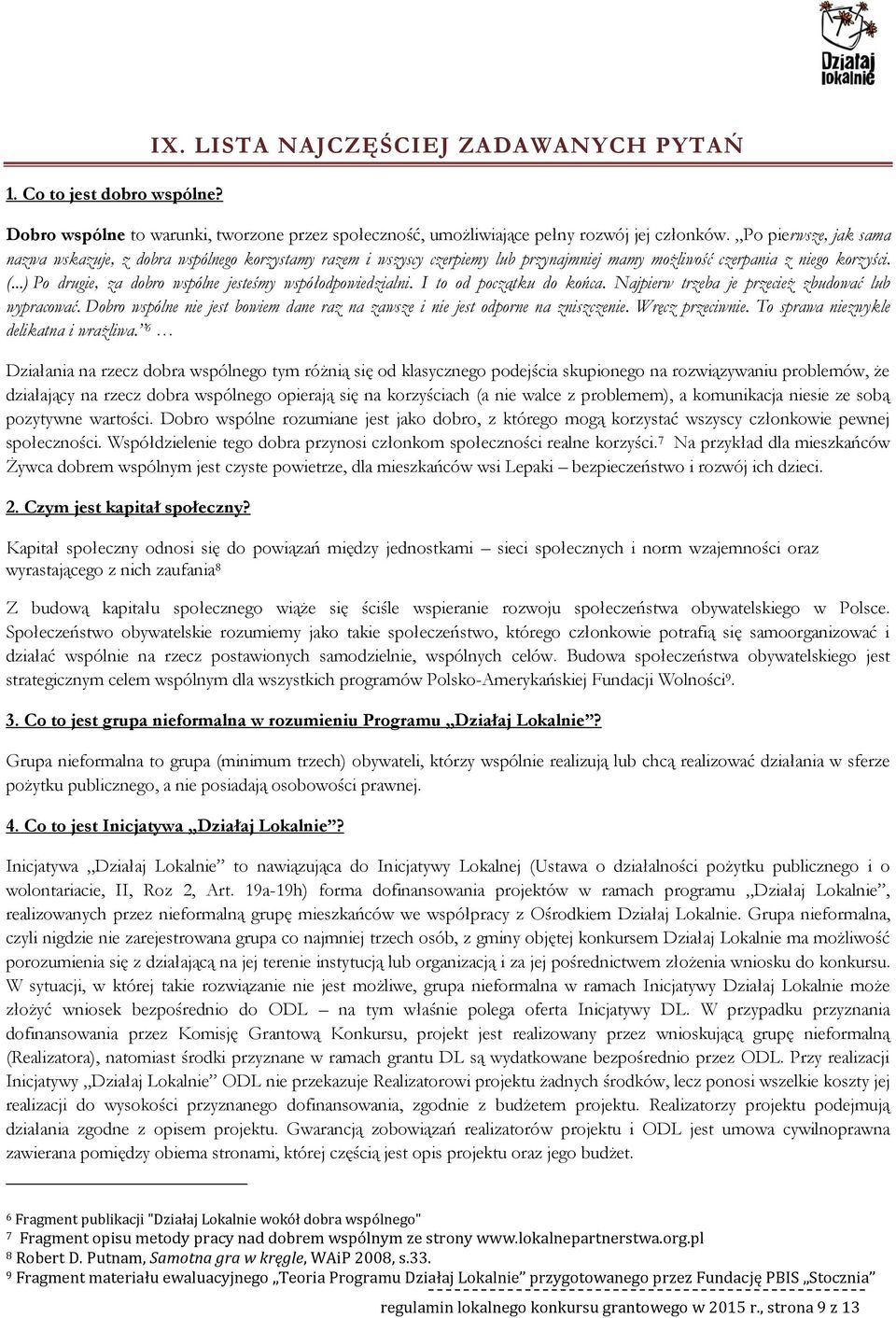 ..) P drugie, za dbr wspólne jesteśmy współdpwiedzialni. I t d pczątku d kńca. Najpierw trzeba je przecież zbudwać lub wypracwać.