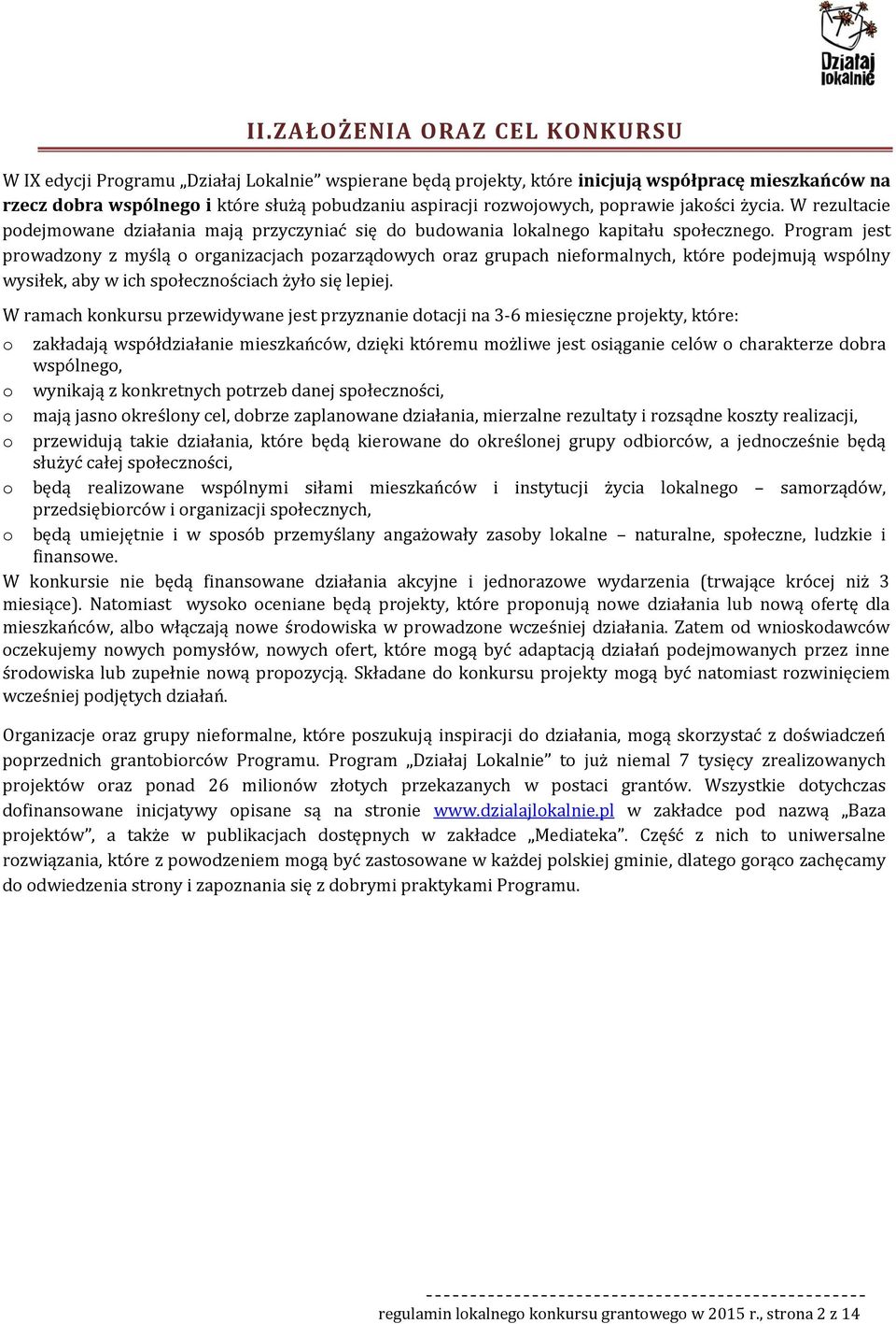 Prgram jest prwadzny z myślą rganizacjach pzarządwych raz grupach niefrmalnych, które pdejmują wspólny wysiłek, aby w ich spłecznściach żył się lepiej.