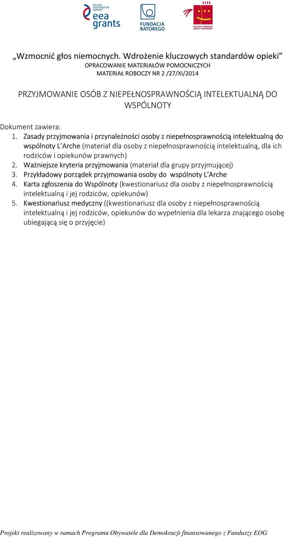 Zasady przyjmowania i przynależności osoby z niepełnosprawnością intelektualną do wspólnoty L Arche (materiał dla osoby z niepełnosprawnością intelektualną, dla ich rodziców i opiekunów prawnych) 2.