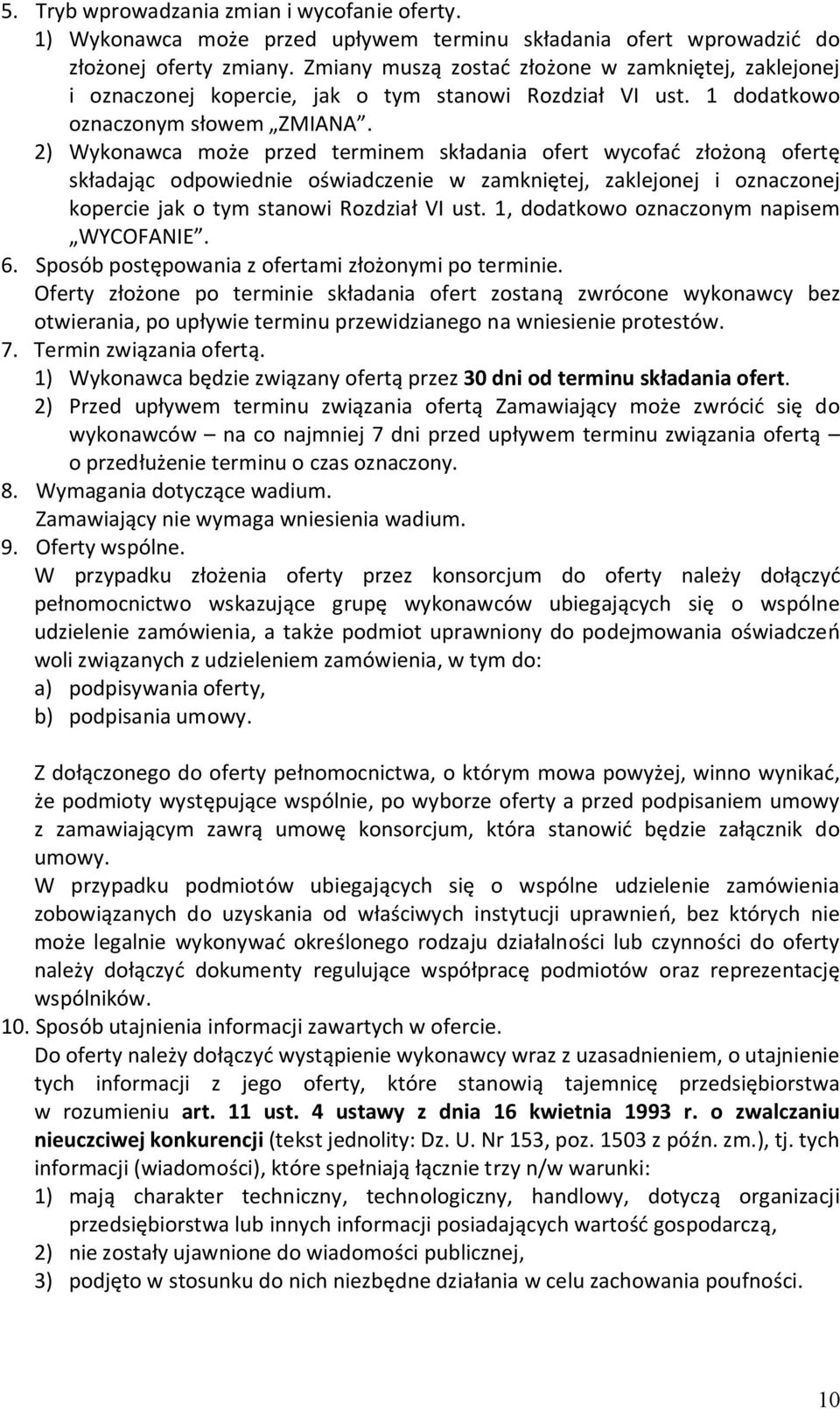 2) Wykonawca może przed terminem składania ofert wycofać złożoną ofertę składając odpowiednie oświadczenie w zamkniętej, zaklejonej i oznaczonej kopercie jak o tym stanowi Rozdział VI ust.