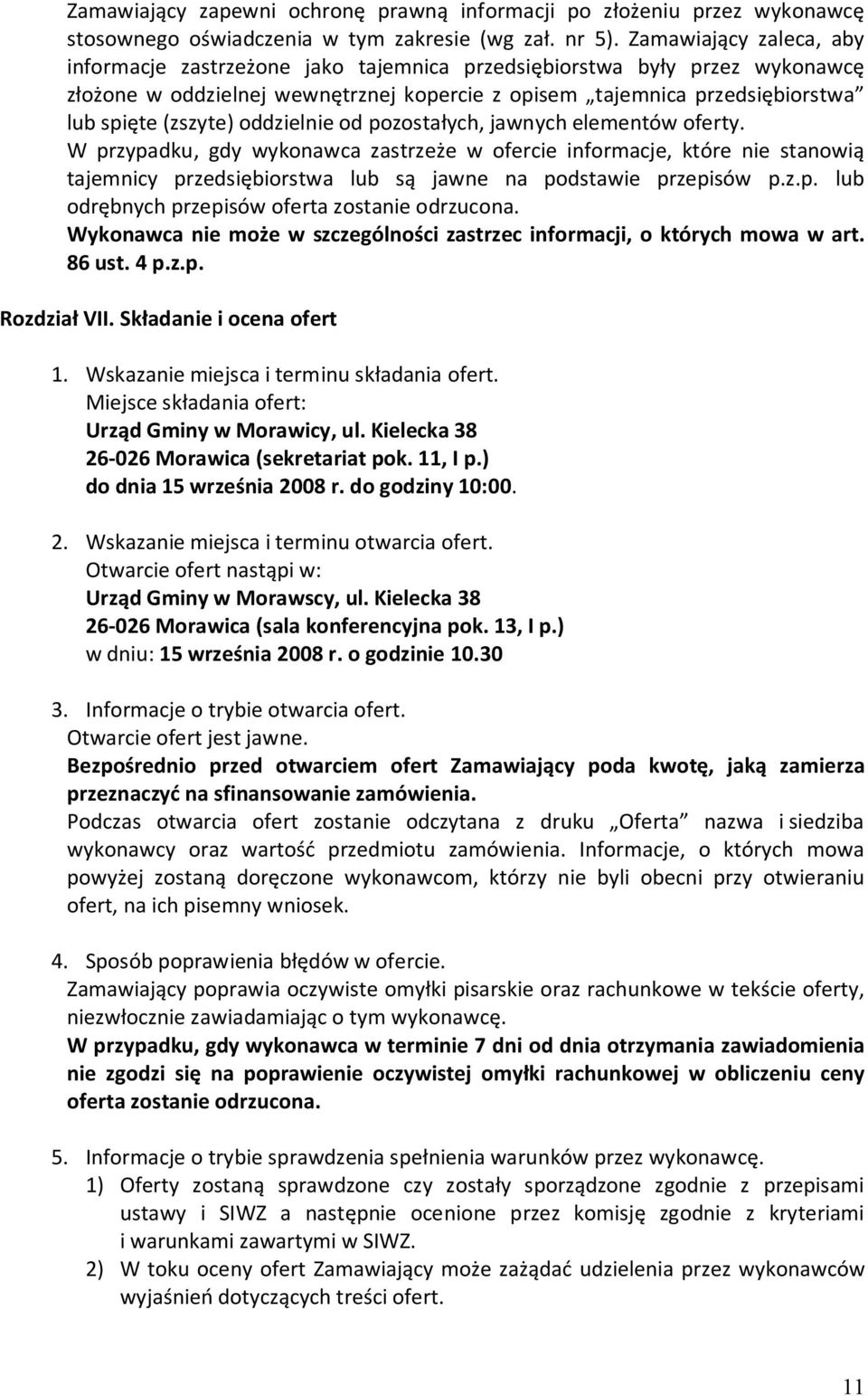 oddzielnie od pozostałych, jawnych elementów oferty. W przypadku, gdy wykonawca zastrzeże w ofercie informacje, które nie stanowią tajemnicy przedsiębiorstwa lub są jawne na podstawie przepisów p.z.p. lub odrębnych przepisów oferta zostanie odrzucona.