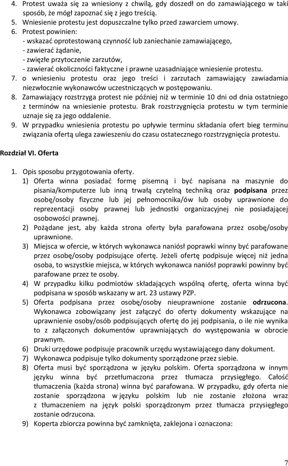 wniesienie protestu. 7. o wniesieniu protestu oraz jego treści i zarzutach zamawiający zawiadamia niezwłocznie wykonawców uczestniczących w postępowaniu. 8.