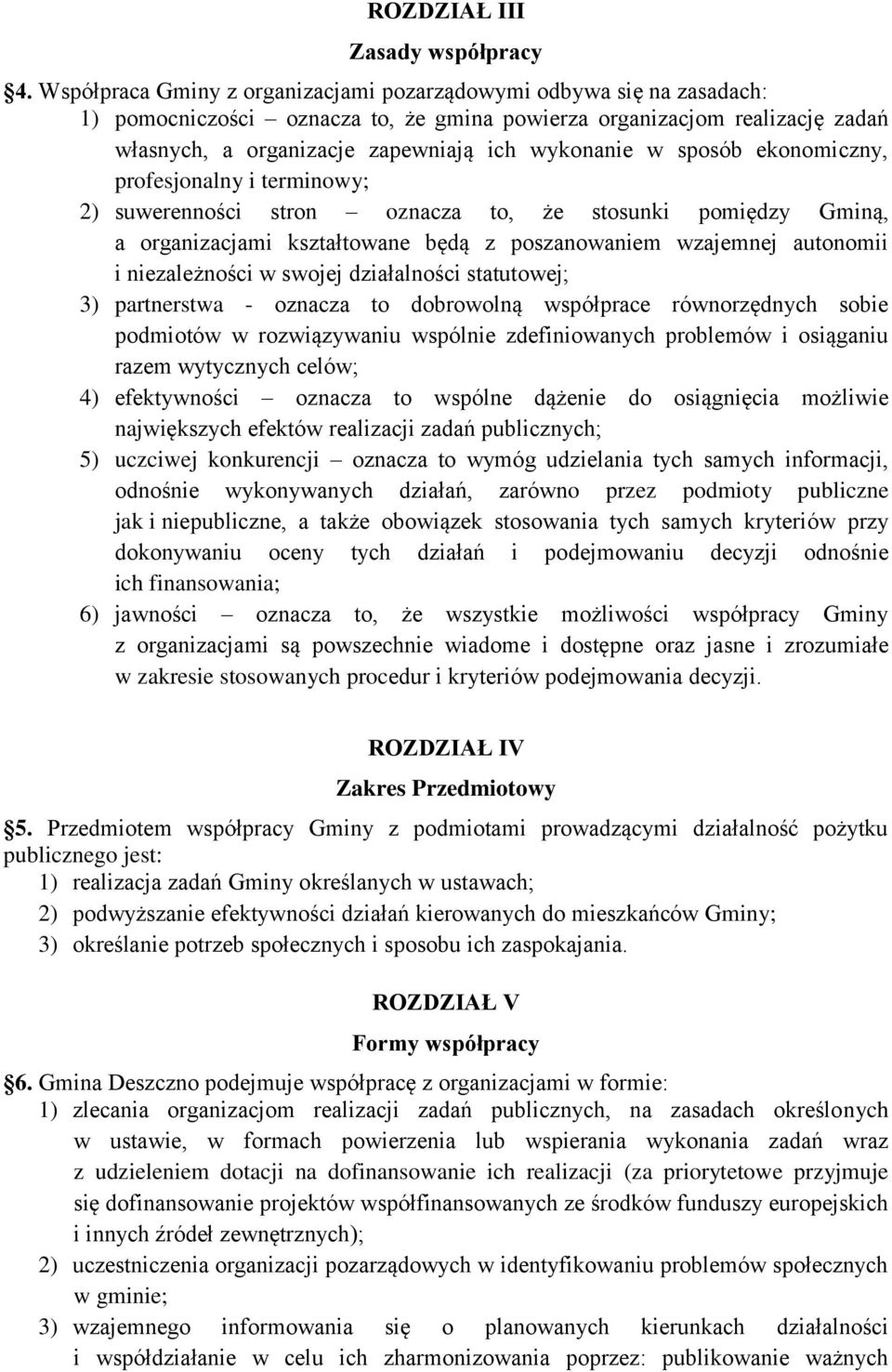 sposób ekonomiczny, profesjonalny i terminowy; 2) suwerenności stron oznacza to, że stosunki pomiędzy Gminą, a organizacjami kształtowane będą z poszanowaniem wzajemnej autonomii i niezależności w