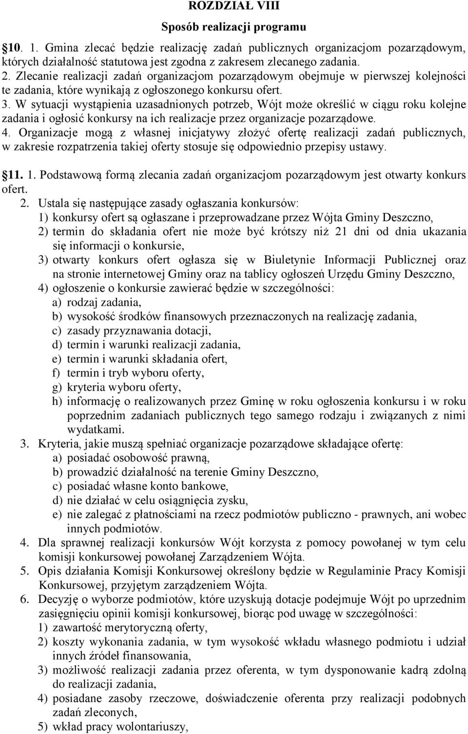 W sytuacji wystąpienia uzasadnionych potrzeb, Wójt może określić w ciągu roku kolejne zadania i ogłosić konkursy na ich realizacje przez organizacje pozarządowe. 4.