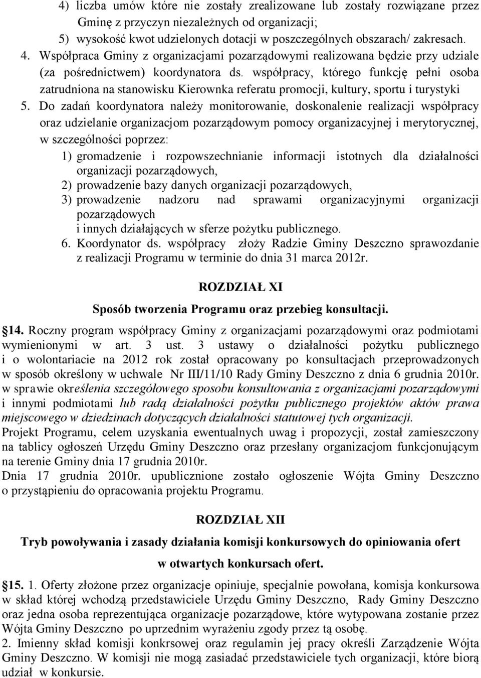 współpracy, którego funkcję pełni osoba zatrudniona na stanowisku Kierownka referatu promocji, kultury, sportu i turystyki 5.