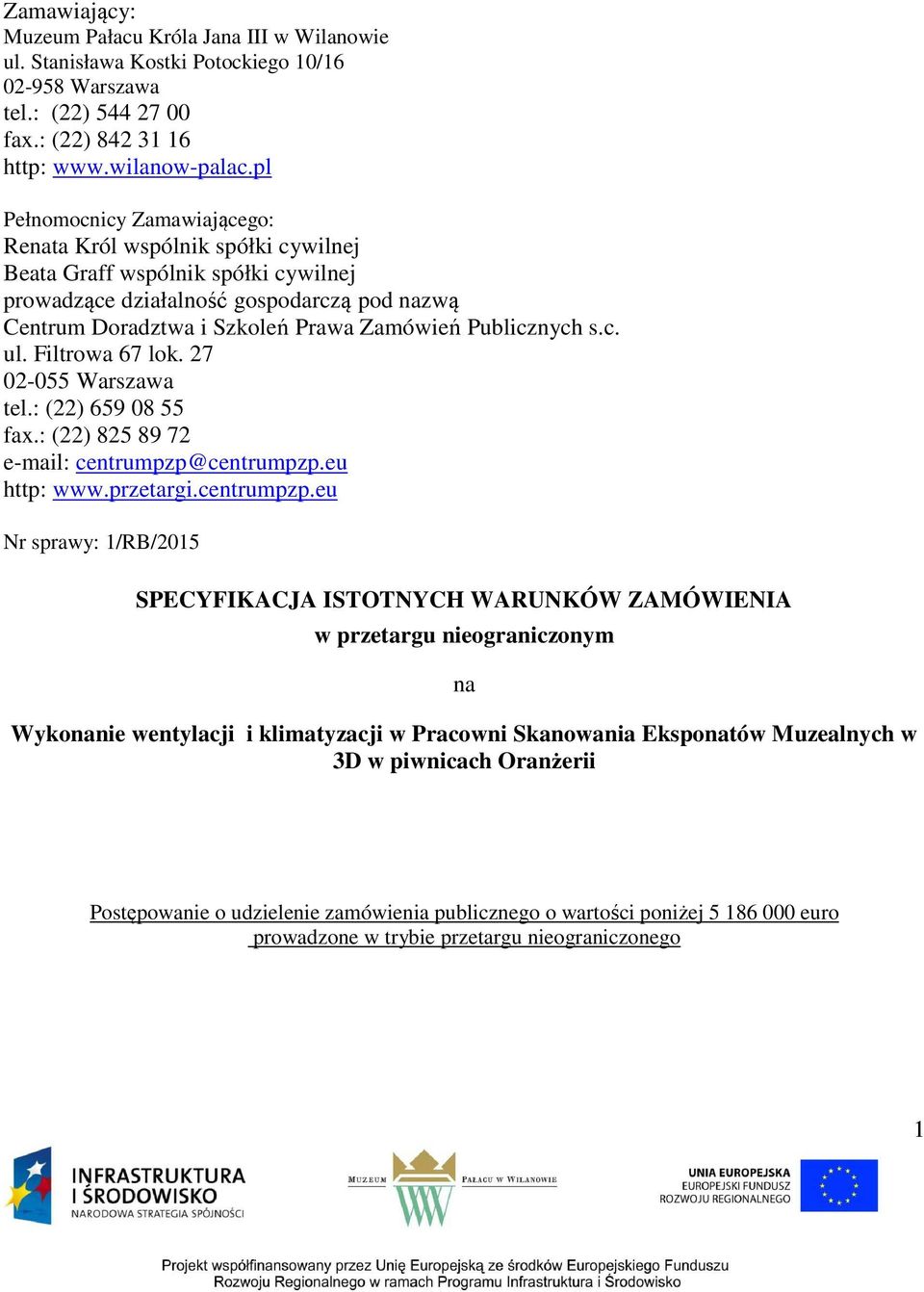 Publicznych s.c. ul. Filtrowa 67 lok. 27 02-055 Warszawa tel.: (22) 659 08 55 fax.: (22) 825 89 72 e-mail: centrumpzp@