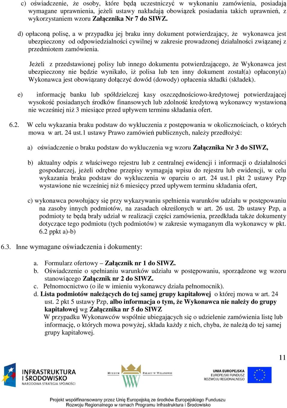 d) opłaconą polisę, a w przypadku jej braku inny dokument potwierdzający, że wykonawca jest ubezpieczony od odpowiedzialności cywilnej w zakresie prowadzonej działalności związanej z przedmiotem