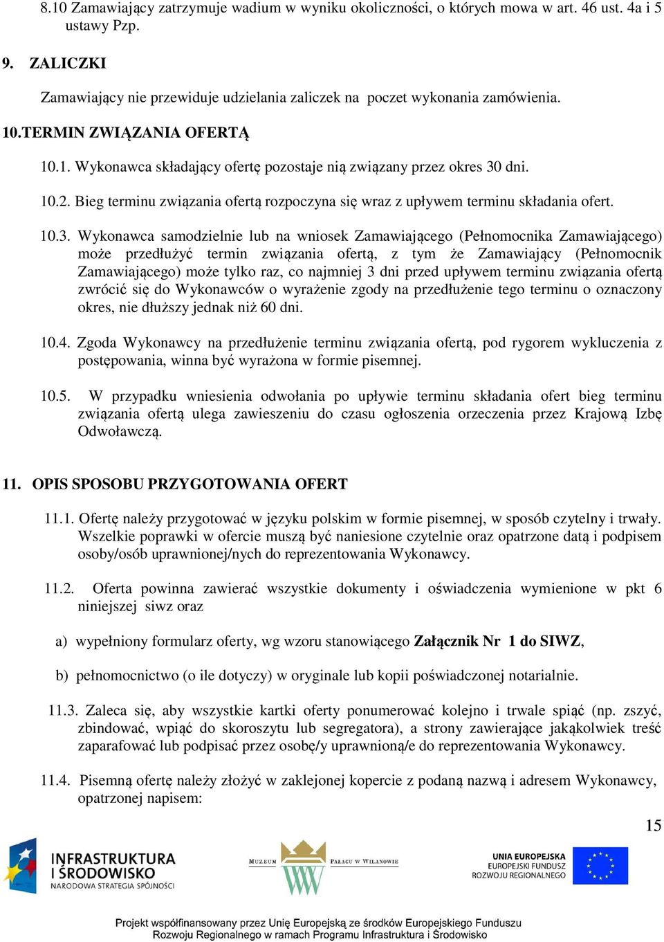 dni. 10.2. Bieg terminu związania ofertą rozpoczyna się wraz z upływem terminu składania ofert. 10.3.