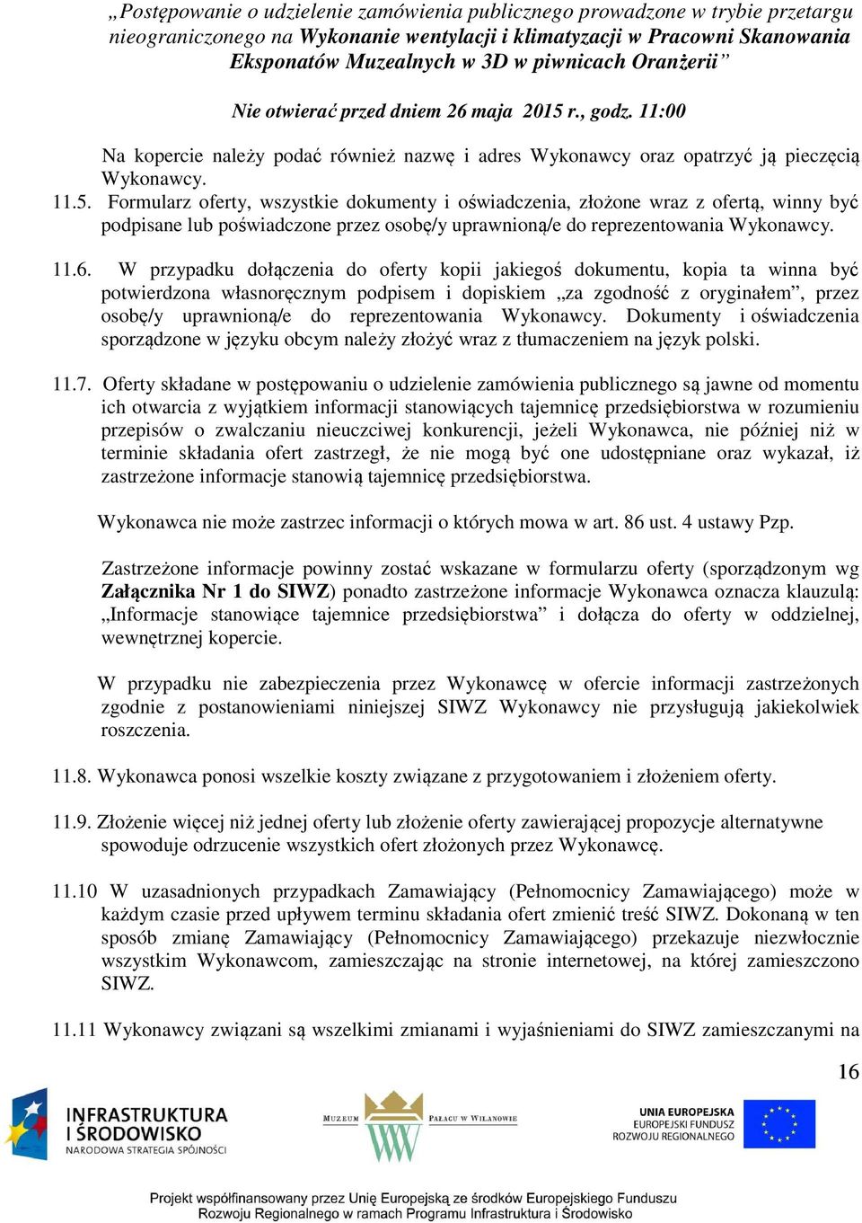 r., godz. 11:00 Na kopercie należy podać również nazwę i adres Wykonawcy oraz opatrzyć ją pieczęcią Wykonawcy. 11.5.