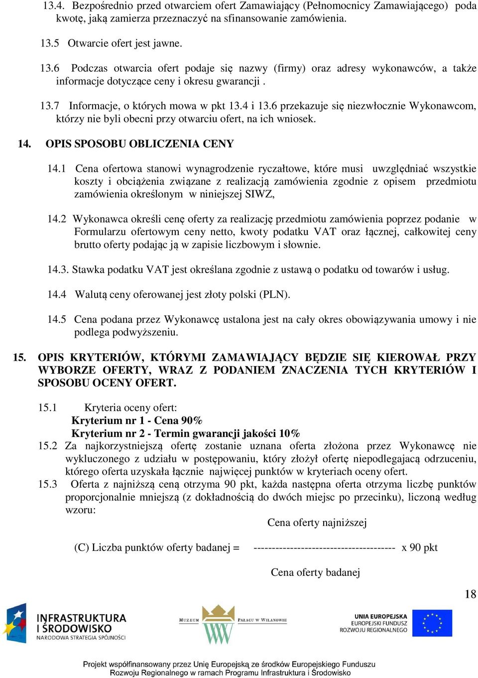 4 i 13.6 przekazuje się niezwłocznie Wykonawcom, którzy nie byli obecni przy otwarciu ofert, na ich wniosek. 14. OPIS SPOSOBU OBLICZENIA CENY 14.