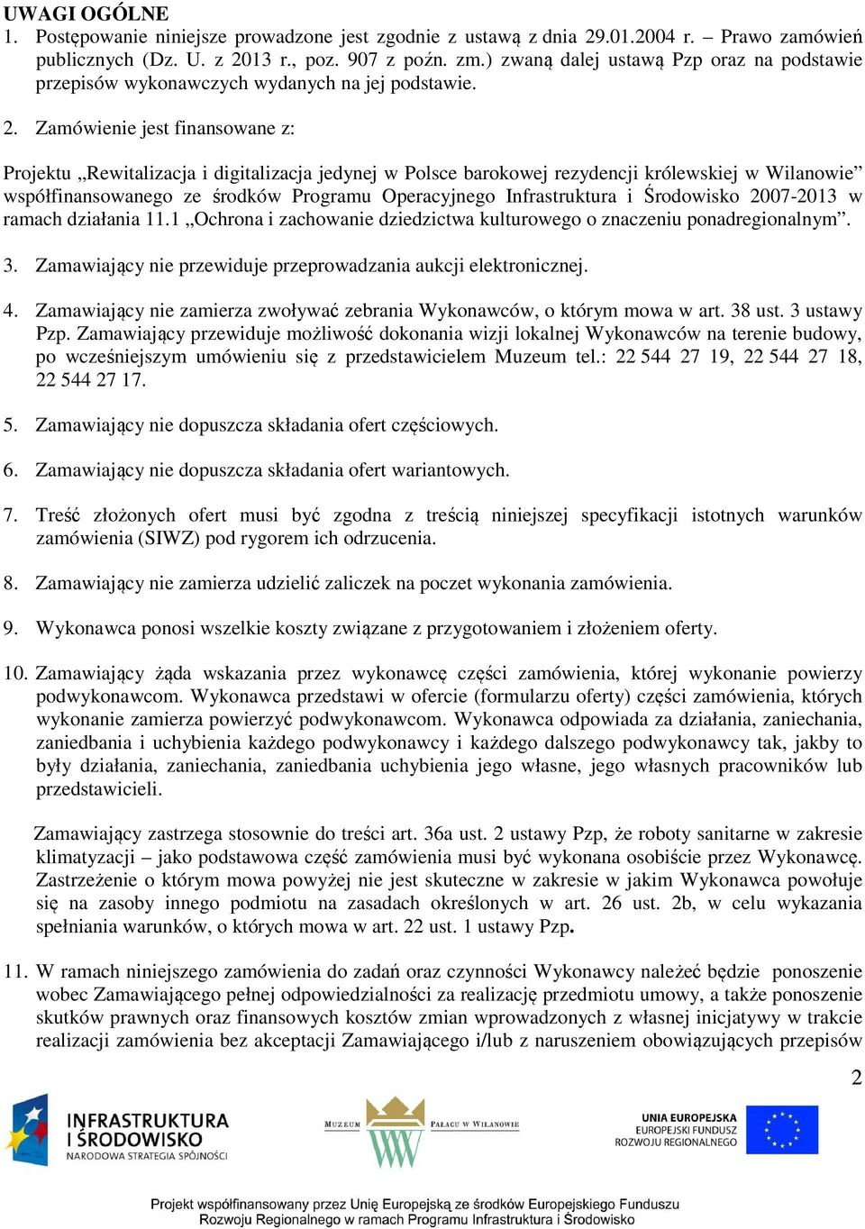 Zamówienie jest finansowane z: Projektu Rewitalizacja i digitalizacja jedynej w Polsce barokowej rezydencji królewskiej w Wilanowie współfinansowanego ze środków Programu Operacyjnego Infrastruktura