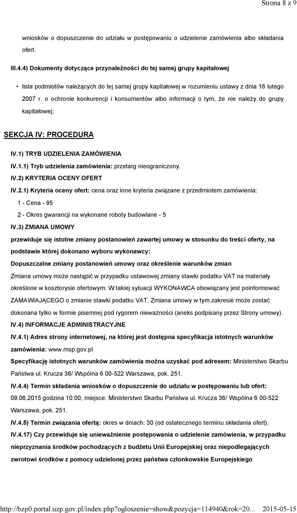 o ochronie konkurencji i konsumentów albo informacji o tym, że nie należy do grupy kapitałowej; SEKCJA IV: PROCEDURA IV.1) TRYB UDZIELENIA ZAMÓWIENIA IV.1.1) Tryb udzielenia zamówienia: przetarg nieograniczony.