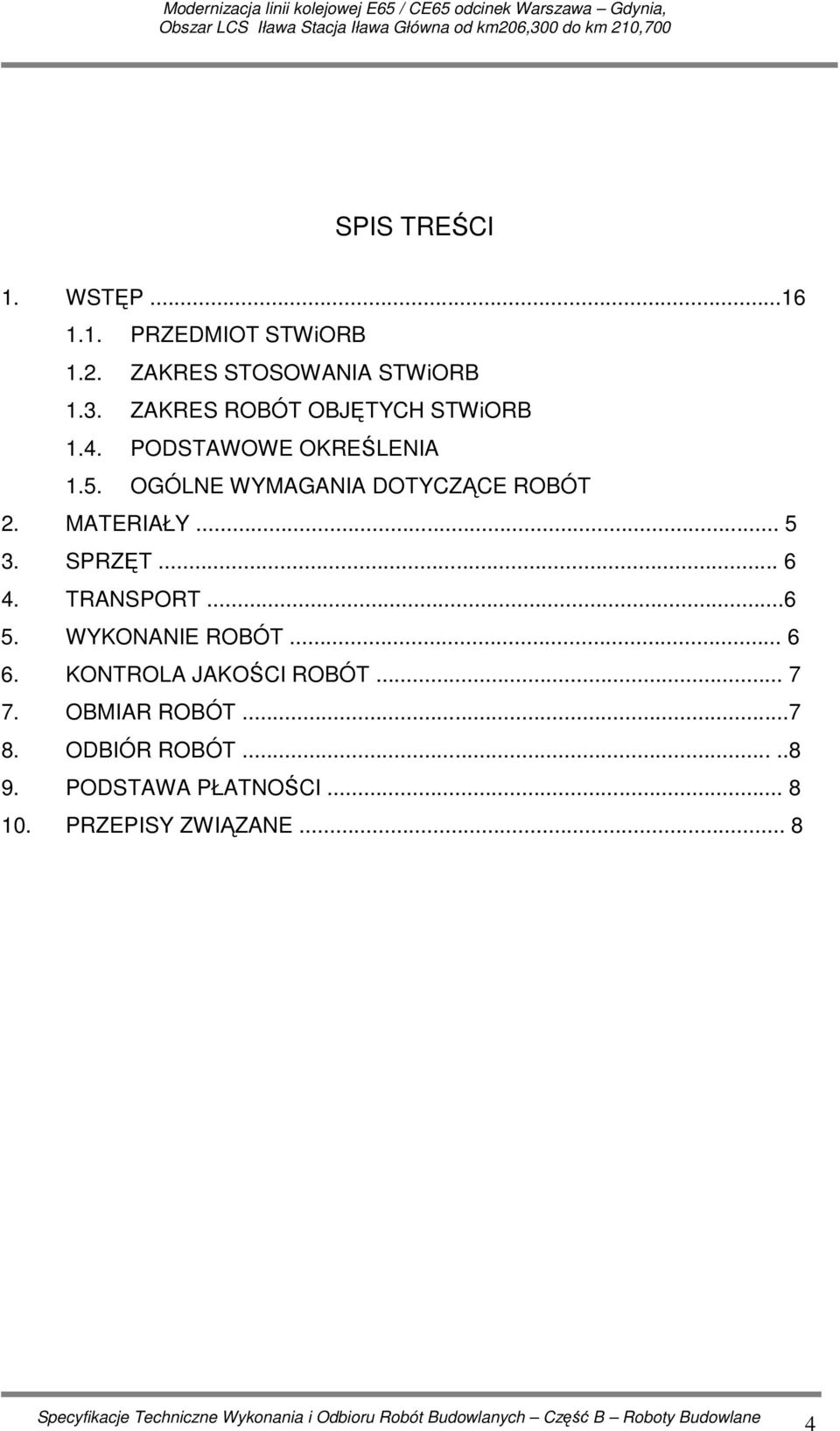 OGÓLNE WYMAGANIA DOTYCZĄCE ROBÓT 2. MATERIAŁY... 5 3. SPRZĘT... 6 4. TRANSPORT...6 5.