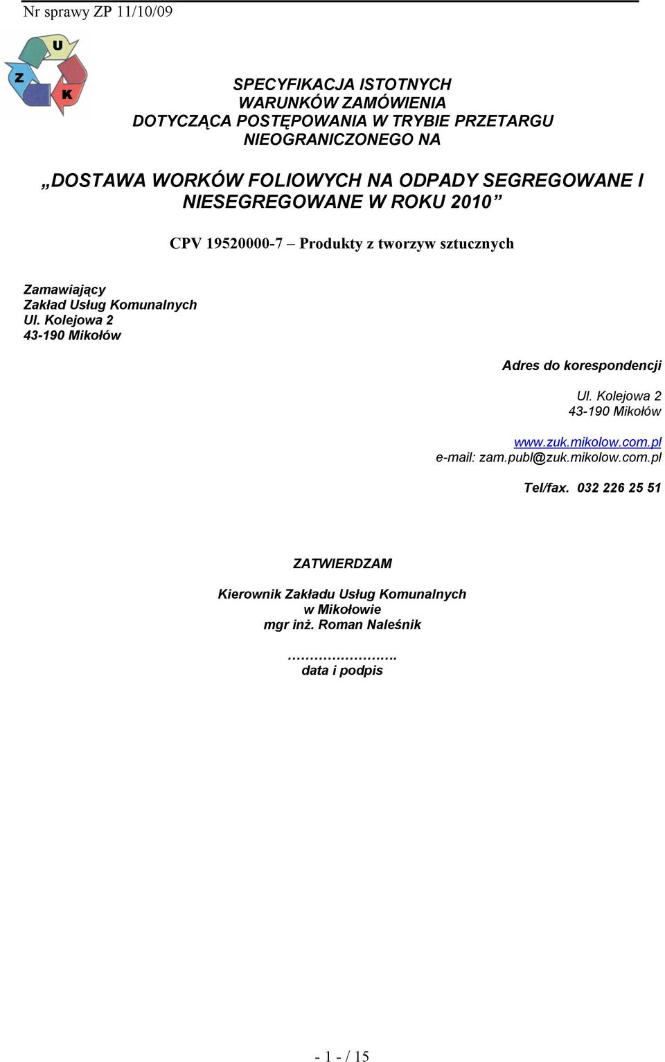 Kolejowa 2 43-190 Mikołów Adres do korespondencji Ul. Kolejowa 2 43-190 Mikołów www.zuk.mikolow.com.pl e-mail: zam.publ@zuk.mikolow.com.pl Tel/fax.