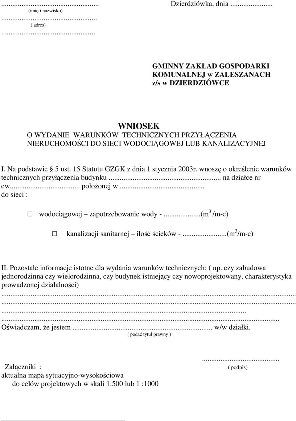 Na podstawie 5 ust. 15 Statutu GZGK z dnia 1 stycznia 2003r. wnoszę o określenie warunków technicznych przyłączenia budynku... na działce nr ew... położonej w.