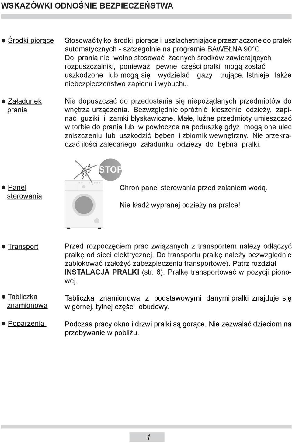 Ist nie je także nie bez pie czeń stwo zapłonu i wybuchu. Nie dopuszczać do przedostania się niepożądanych przedmiotów do wnętrza urzą dze nia.