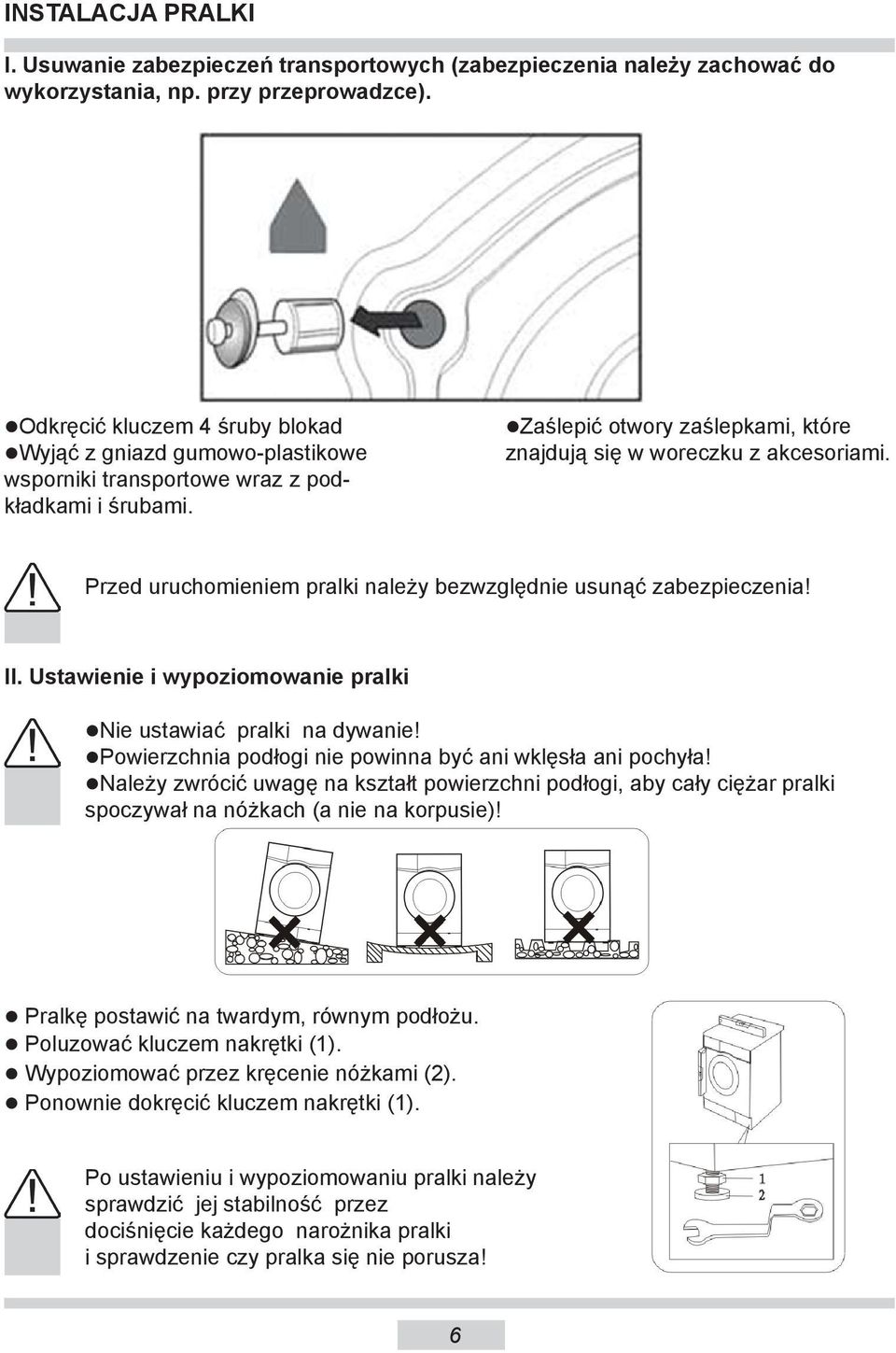 Przed uruchomieniem pralki należy bezwzględnie usunąć zabezpieczenia! II. Ustawienie i wypoziomowanie pralki Nie ustawiać pralki na dywanie!