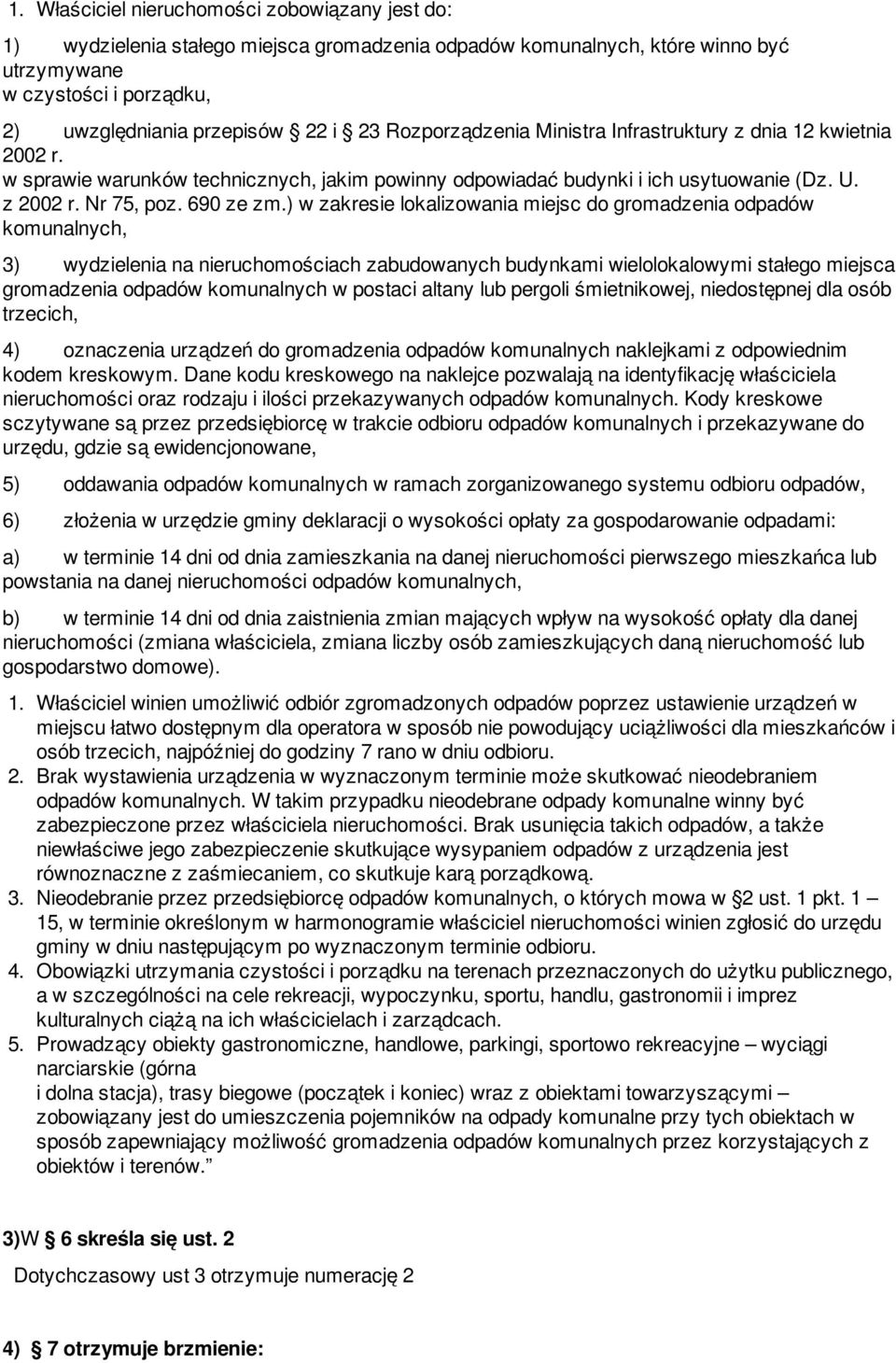 ) w zakresie lokalizowania miejsc do gromadzenia odpadów komunalnych, 3) wydzielenia na nieruchomościach zabudowanych budynkami wielolokalowymi stałego miejsca gromadzenia odpadów komunalnych w