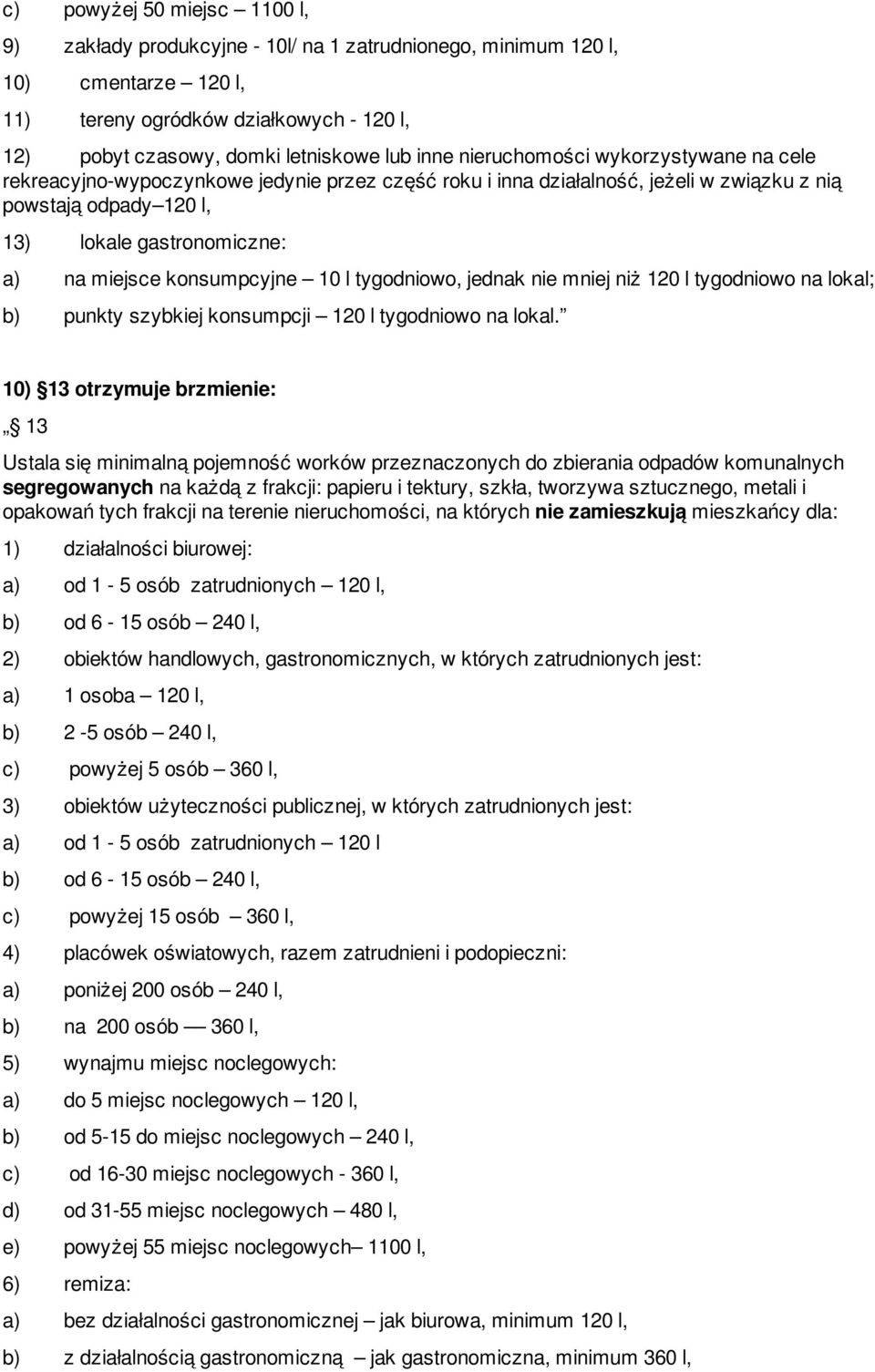 konsumpcyjne 10 l tygodniowo, jednak nie mniej niż 120 l tygodniowo na lokal; b) punkty szybkiej konsumpcji 120 l tygodniowo na lokal.