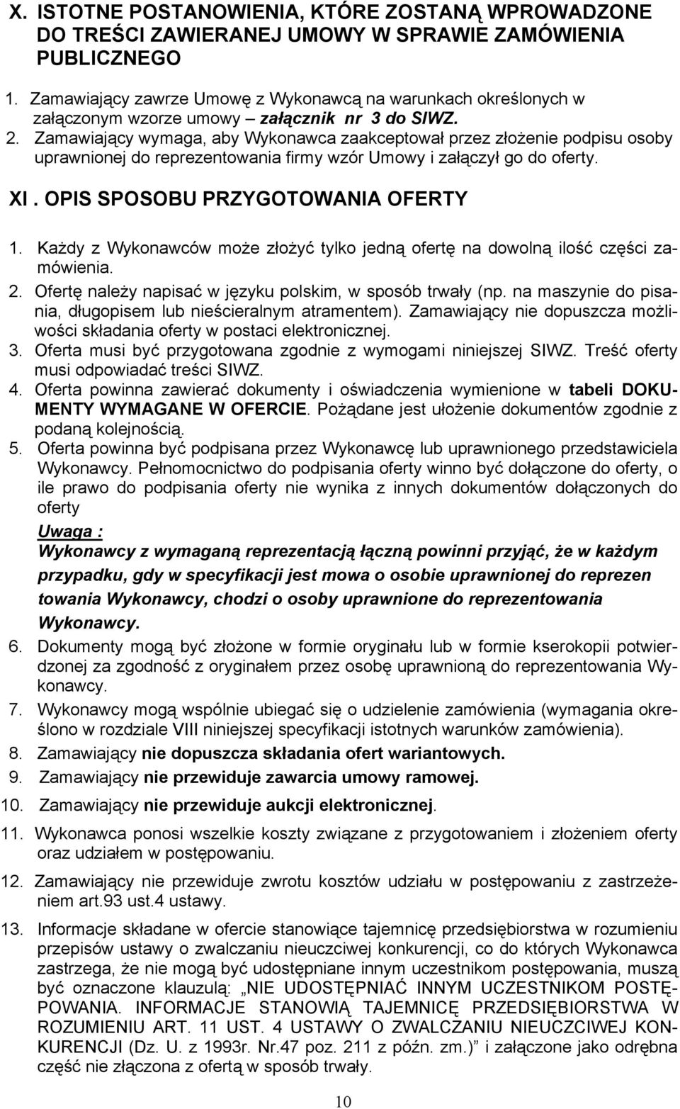 Zamawiający wymaga, aby Wykonawca zaakceptował przez złożenie podpisu osoby uprawnionej do reprezentowania firmy wzór Umowy i załączył go do oferty. XI. OPIS SPOSOBU PRZYGOTOWANIA OFERTY 1.