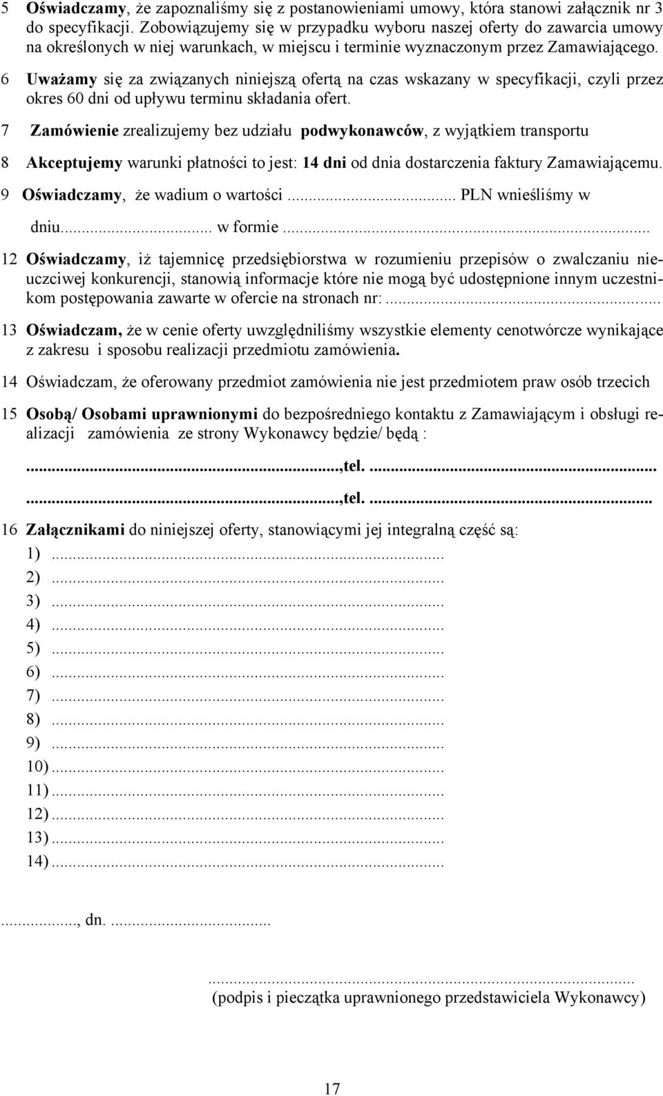 6 Uważamy się za związanych niniejszą ofertą na czas wskazany w specyfikacji, czyli przez okres 60 dni od upływu terminu składania ofert.