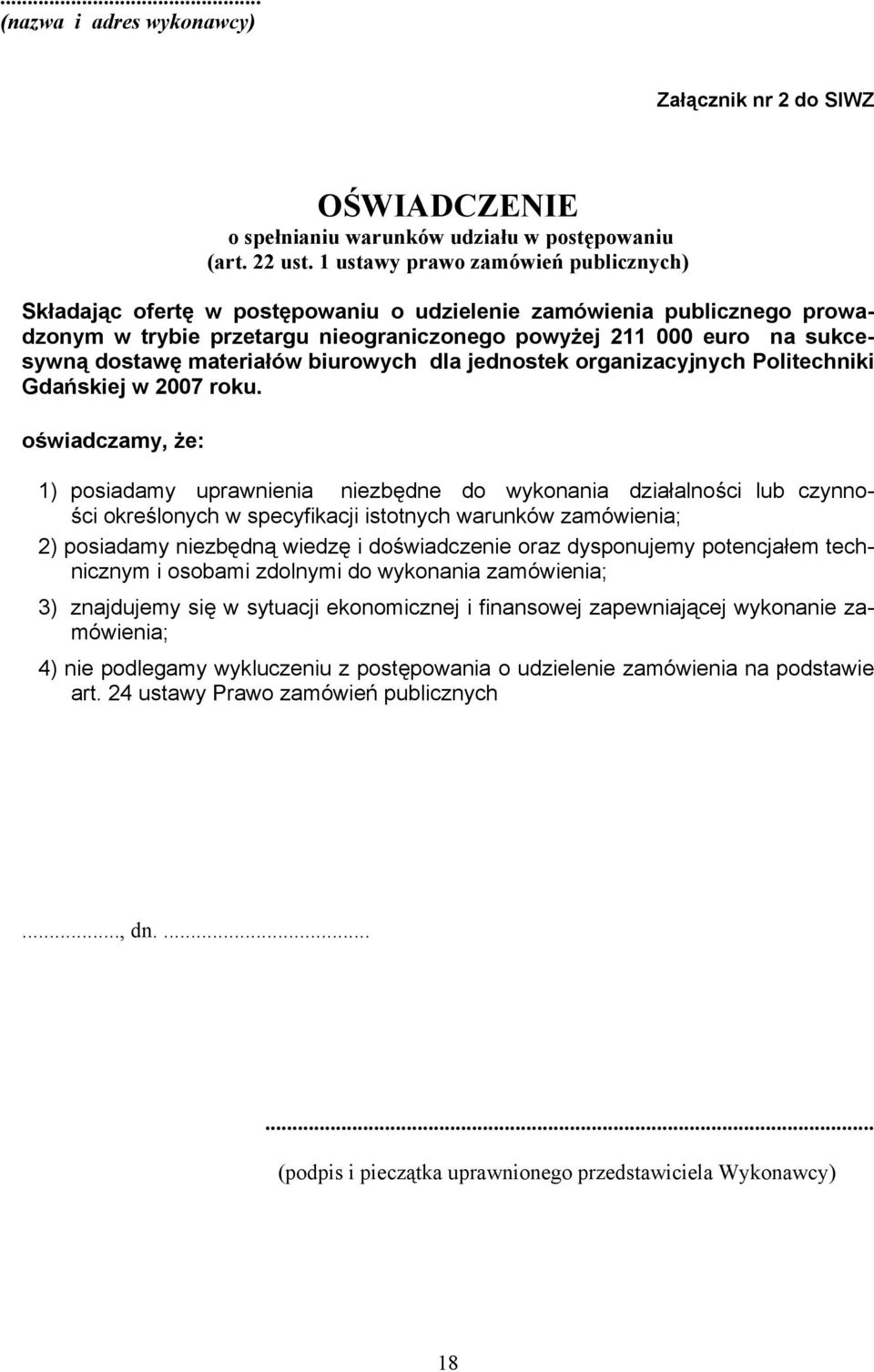 materiałów biurowych dla jednostek organizacyjnych Politechniki Gdańskiej w 2007 roku.