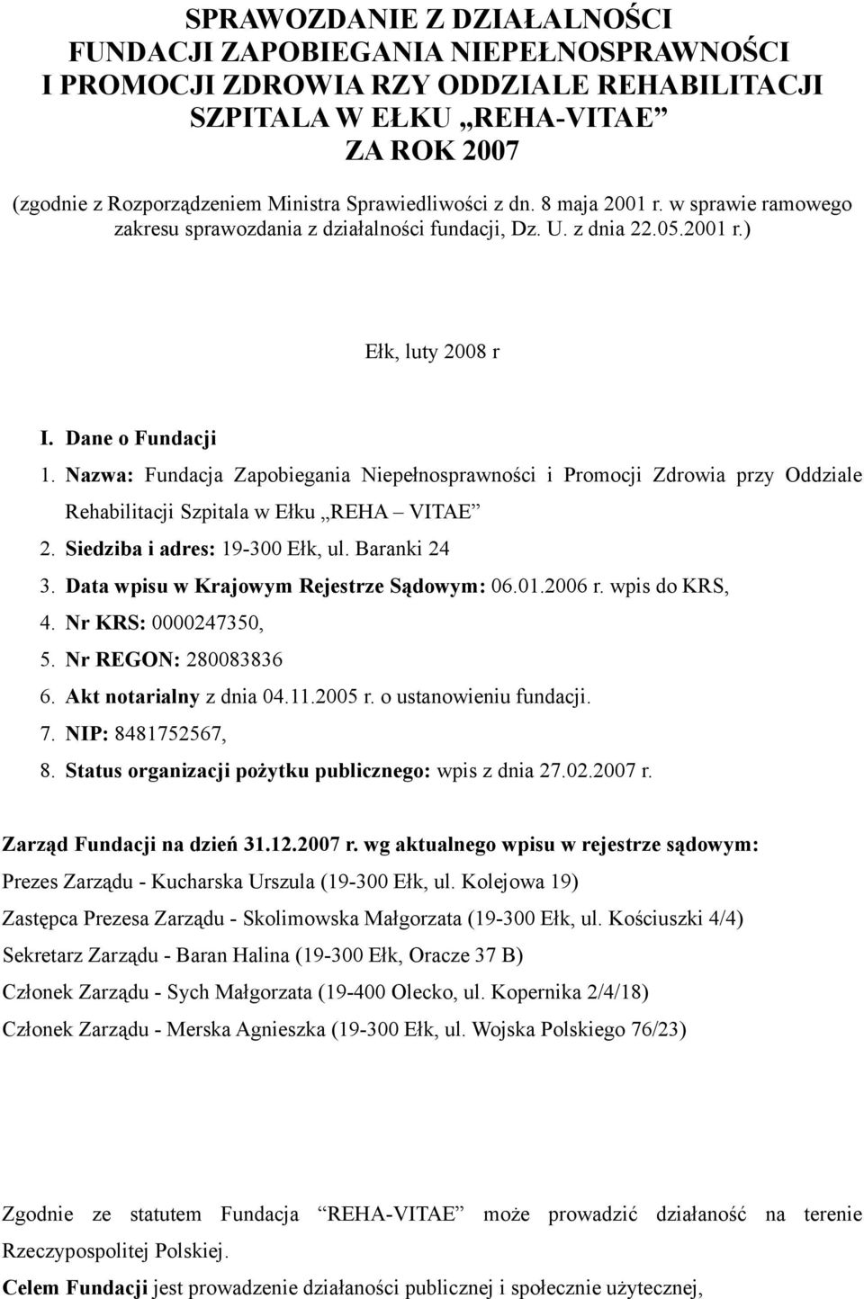 Nazwa: Fundacja Zapobiegania Niepełnosprawności i Promocji Zdrowia przy Oddziale Rehabilitacji Szpitala w Ełku REHA VITAE 2. Siedziba i adres: 19-300 Ełk, ul. Baranki 24 3.