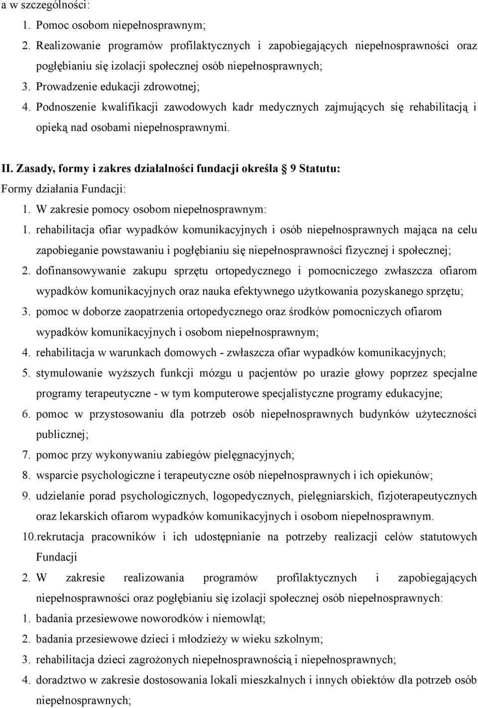 Zasady, formy i zakres działalności fundacji określa 9 Statutu: Formy działania Fundacji: 1. W zakresie pomocy osobom niepełnosprawnym: 1.