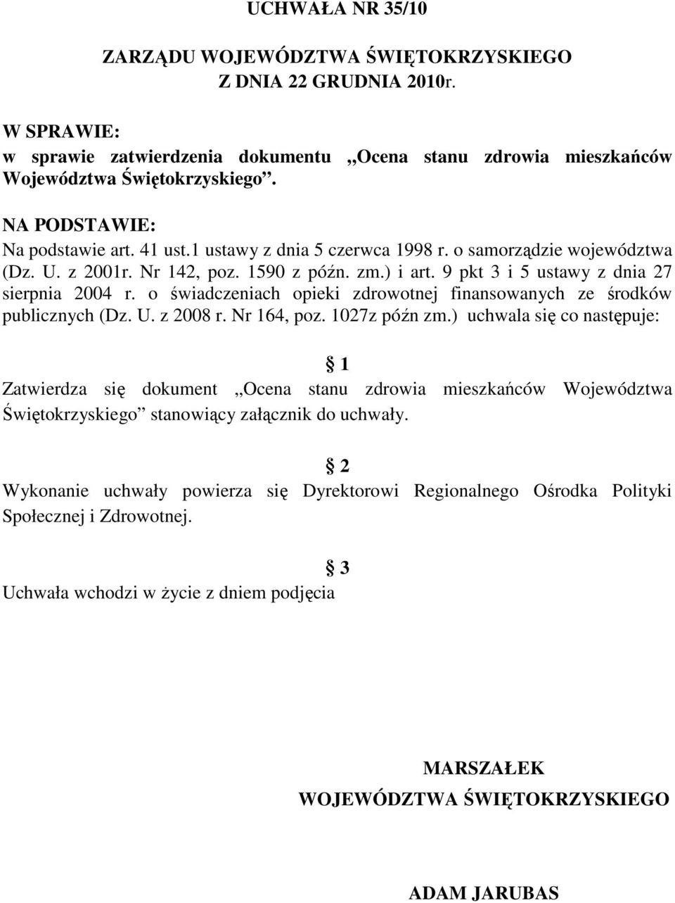 o świadczeniach opieki zdrowotnej finansowanych ze środków publicznych (Dz. U. z 28 r. Nr 164, poz. 127z późn zm.