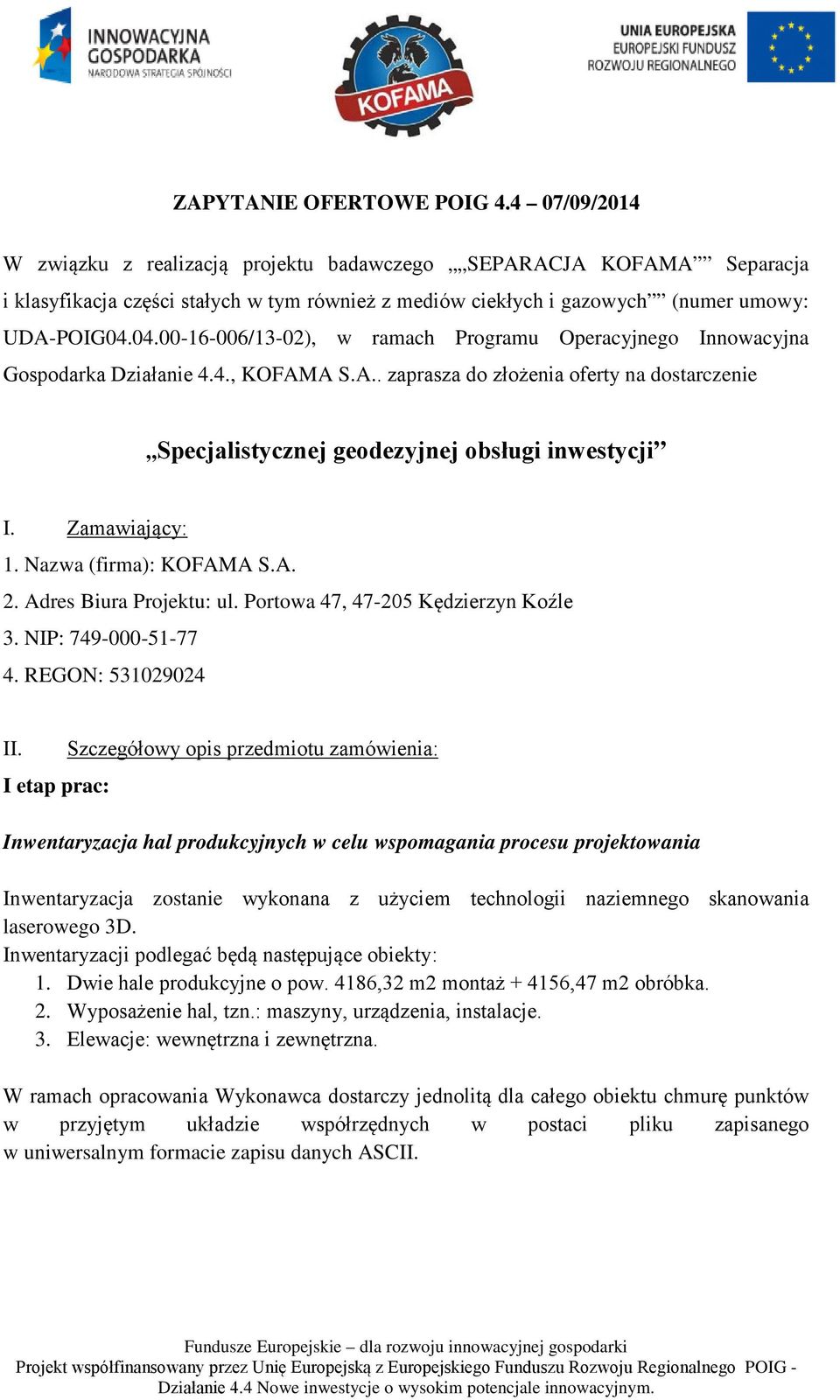 04.00-16-006/13-02), w ramach Programu Operacyjnego Innowacyjna Gospodarka Działanie 4.4., KOFAMA S.A.. zaprasza do złożenia oferty na dostarczenie Specjalistycznej geodezyjnej obsługi inwestycji I.