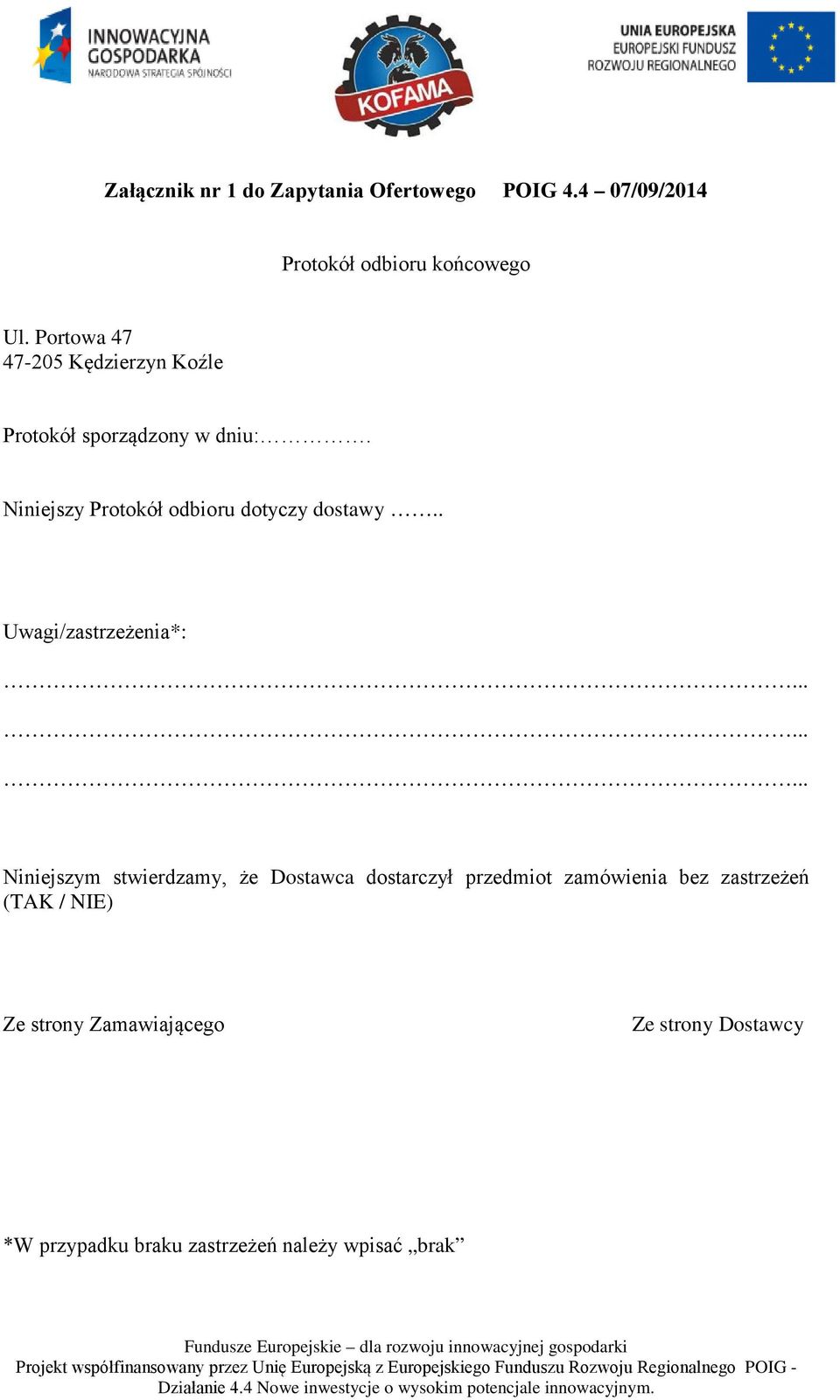 Niniejszy Protokół odbioru dotyczy dostawy.. Uwagi/zastrzeżenia*:.